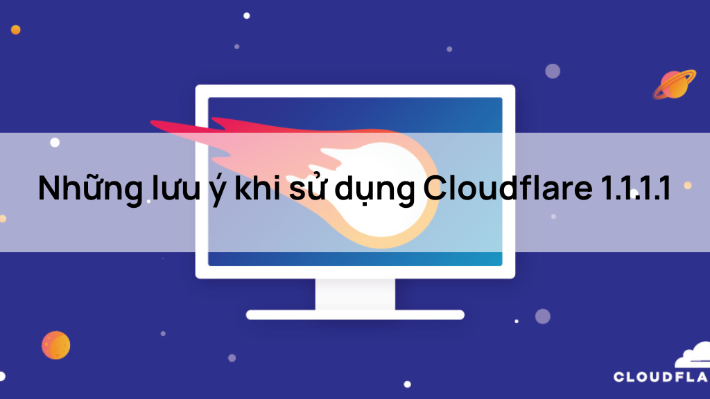 Những lưu ý khi sử dụng Cloudflare 1.1.1.1