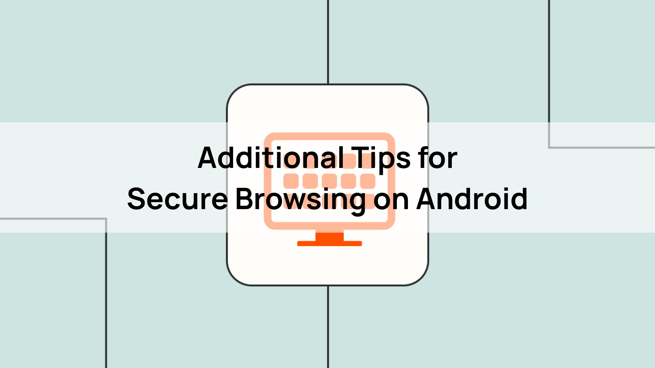 Additional Tips for Secure Browsing on Android