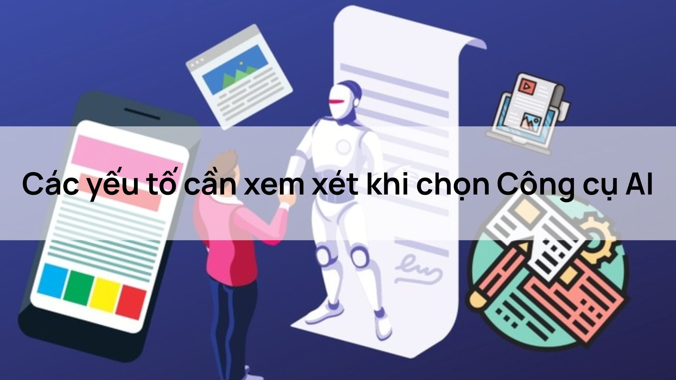 Các yếu tố cần xem xét khi chọn Công cụ AI