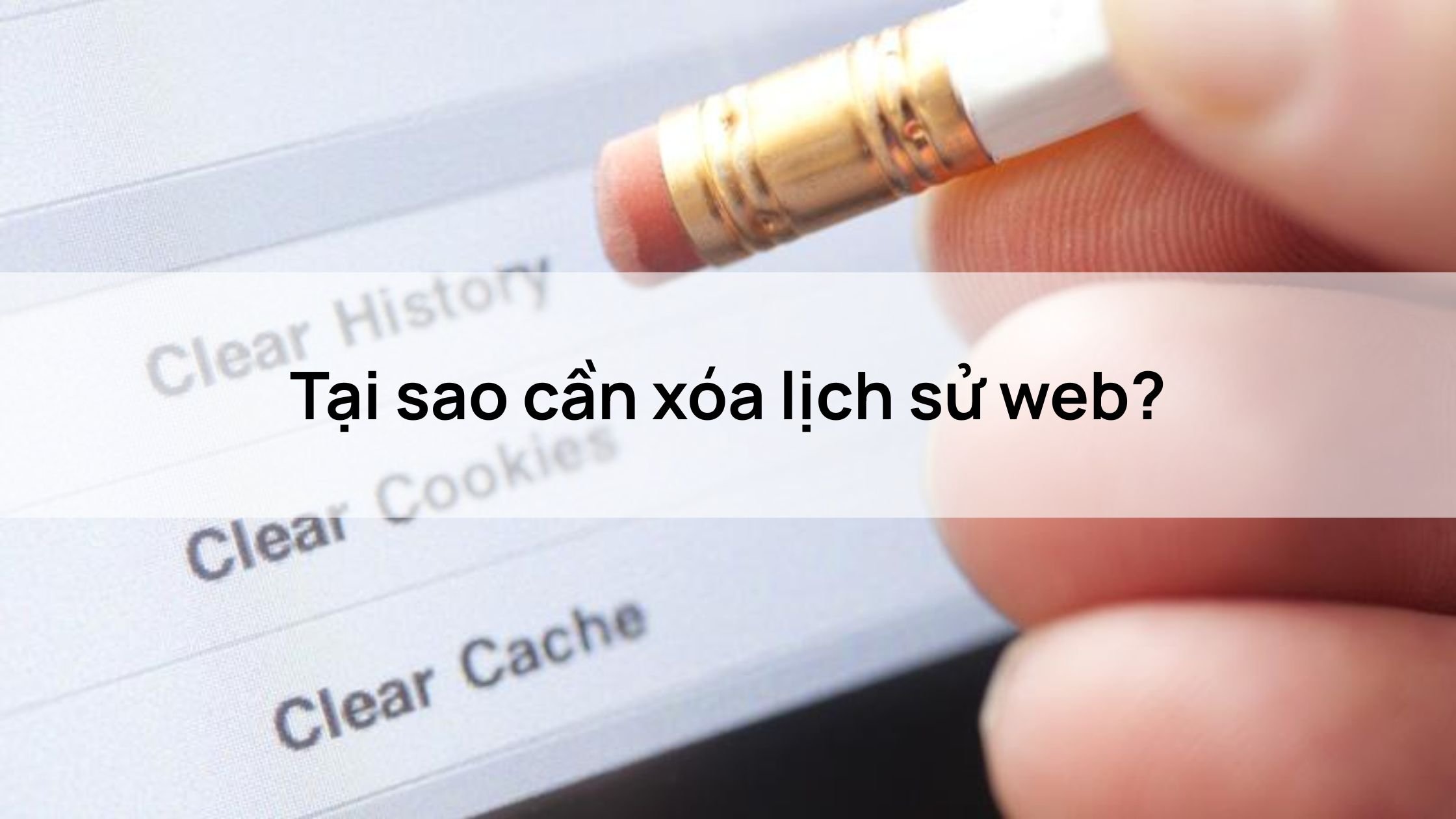 Tại sao cần xóa lịch sử web?