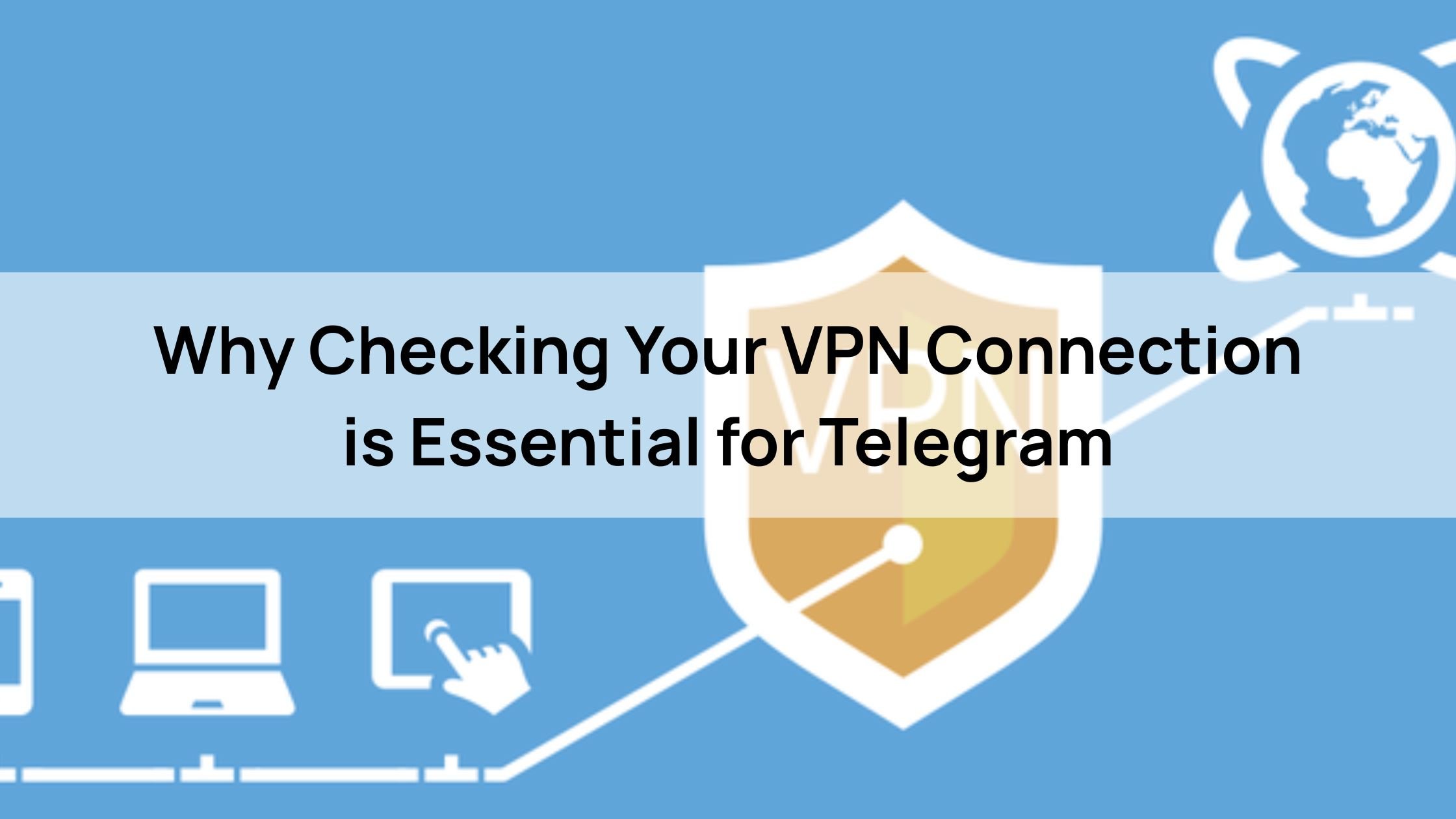 Why Checking Your VPN Connection is Essential for Telegram