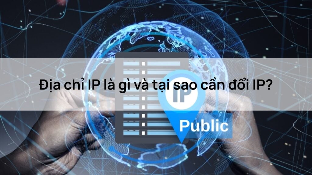 Địa chỉ IP là gì và tại sao cần đổi IP?