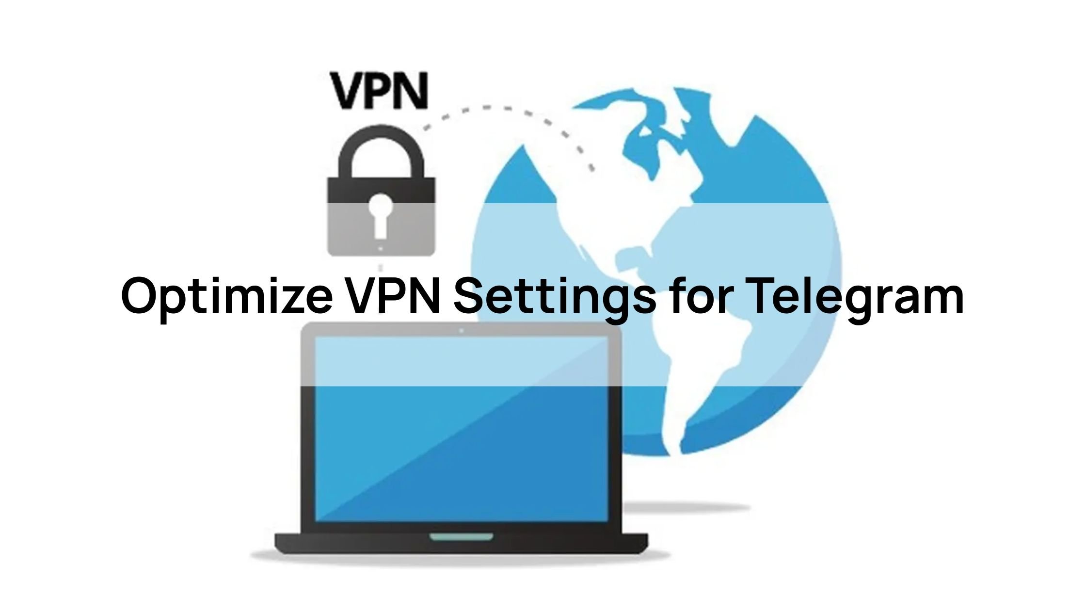 Optimize VPN Settings for Telegram