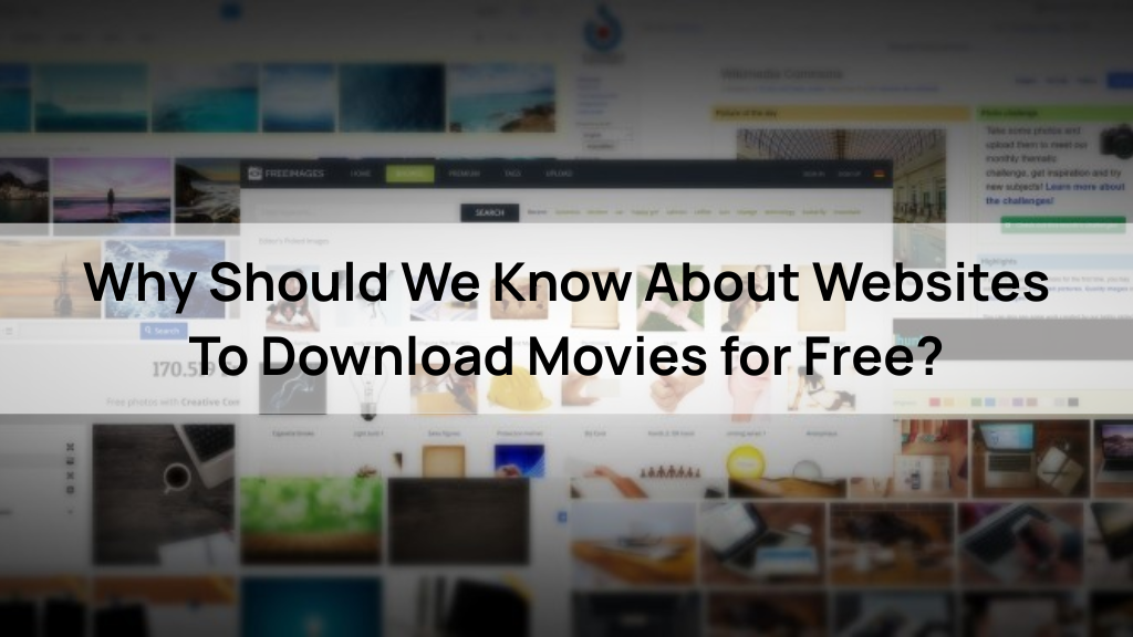Why Should We Know About Websites To Download Movies for Free?