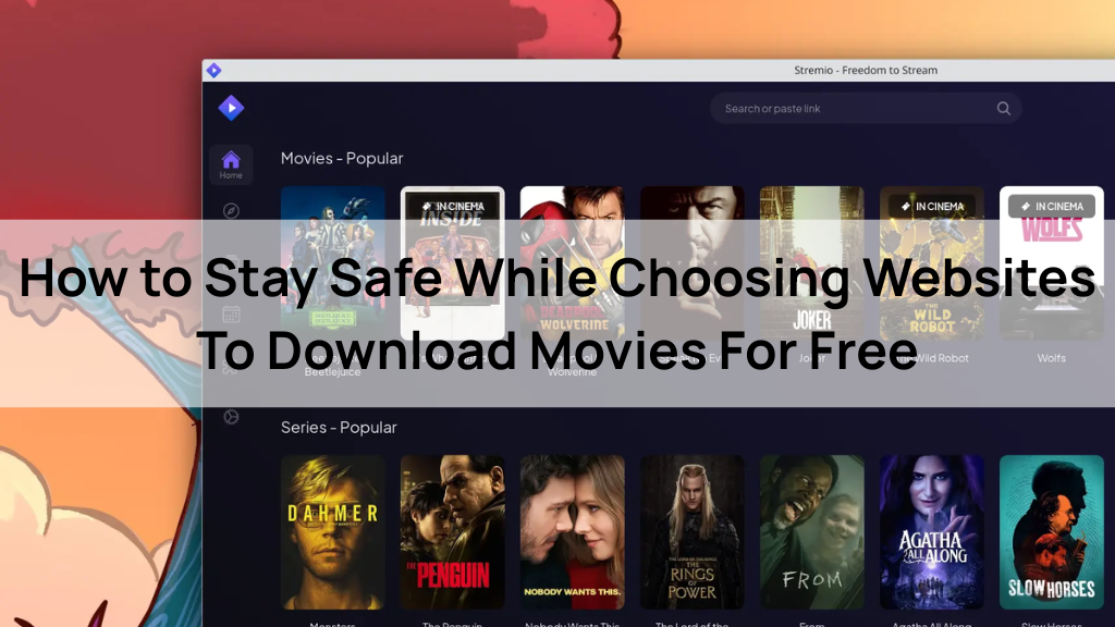 How to Stay Safe While Choosing Websites To Download Movies For Free