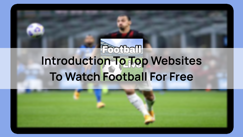 Introduction To Top Websites To Watch Football For Free