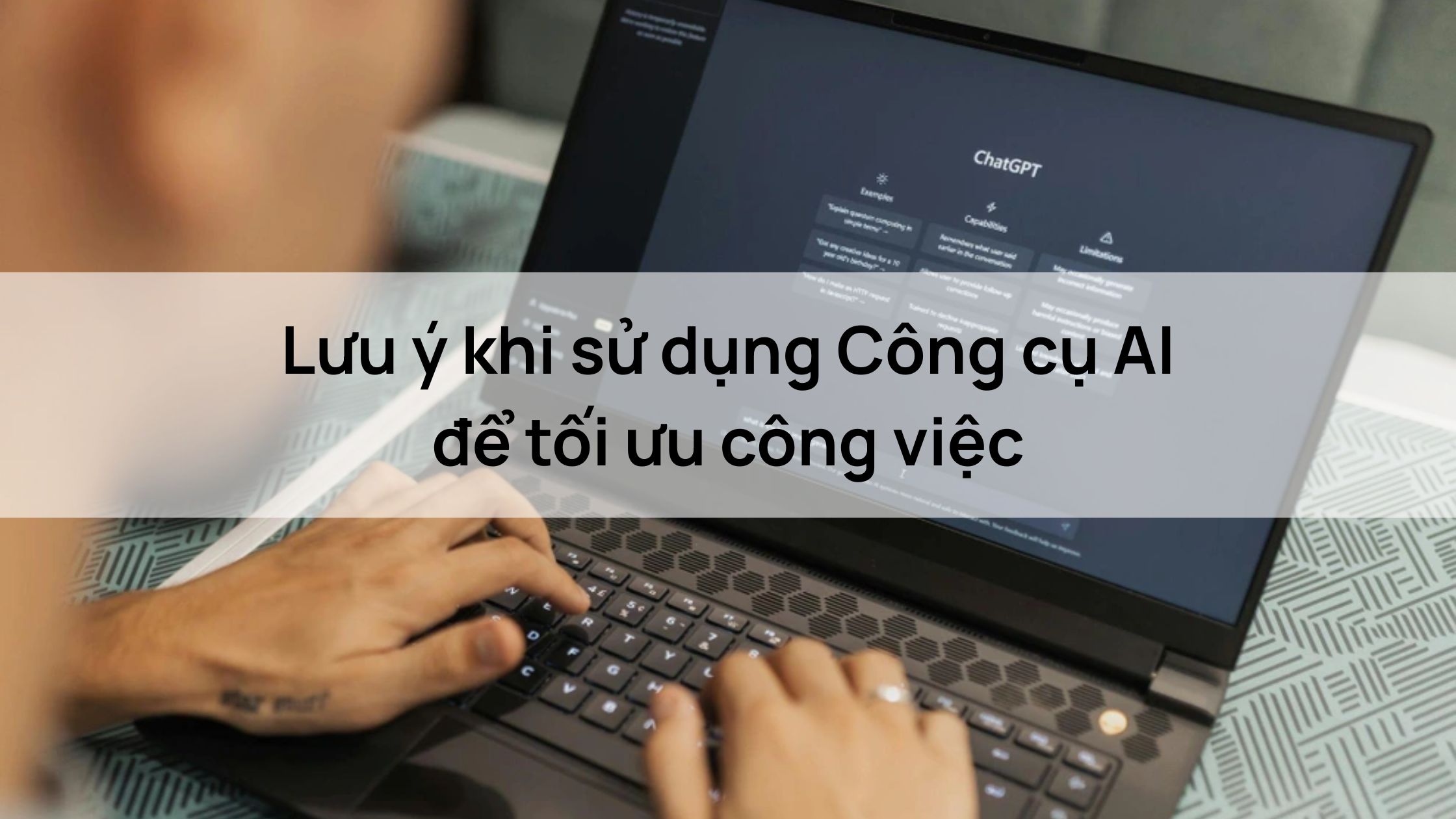 Lưu ý khi sử dụng Công cụ AI để tối ưu công việc