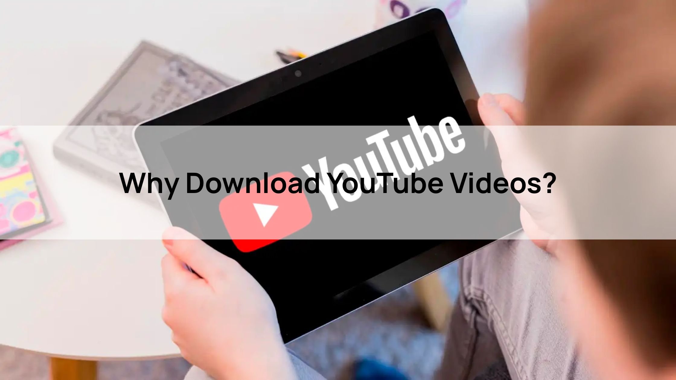 Why Download YouTube Videos?