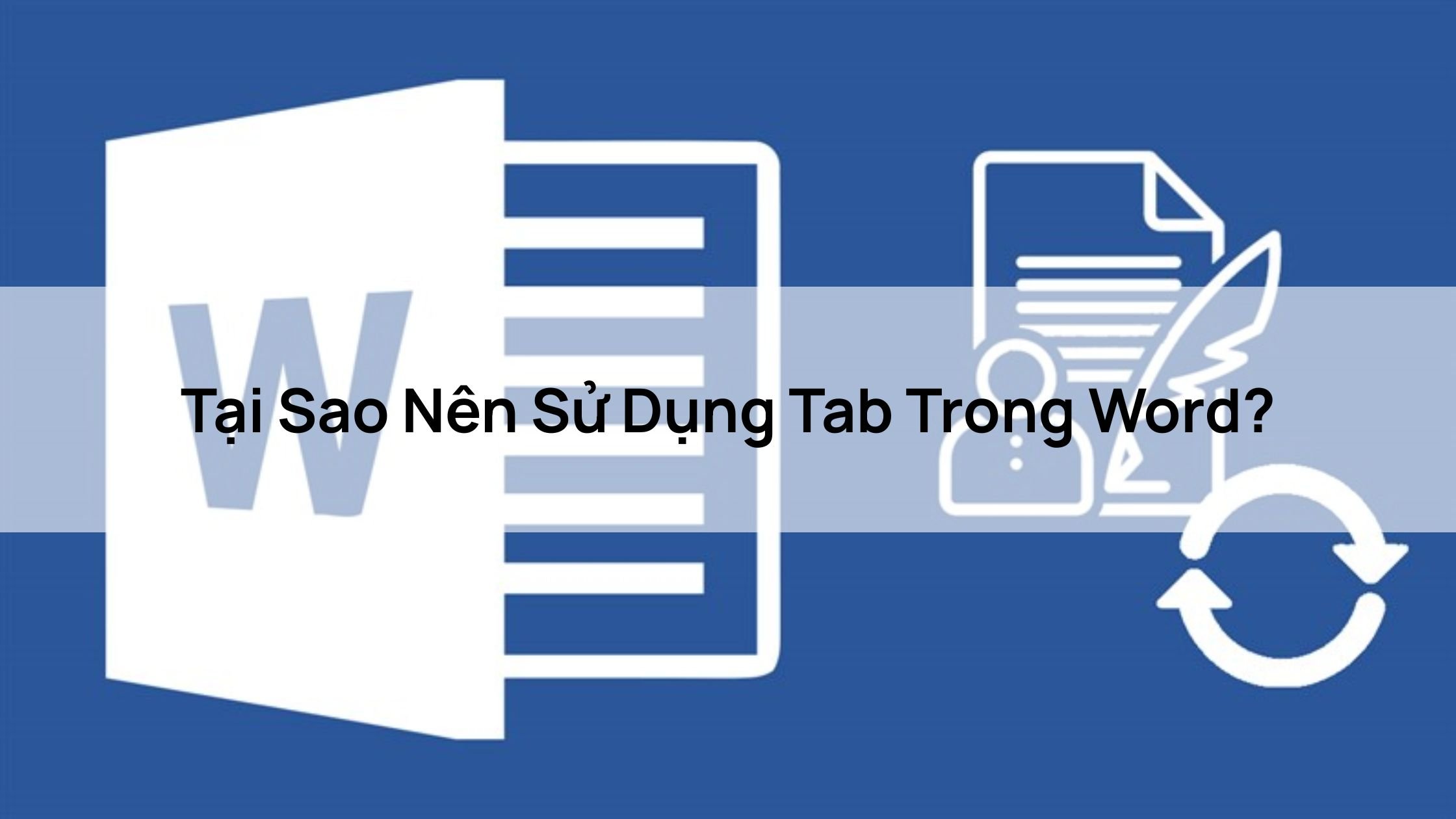 Tại Sao Nên Sử Dụng Tab Trong Word?
