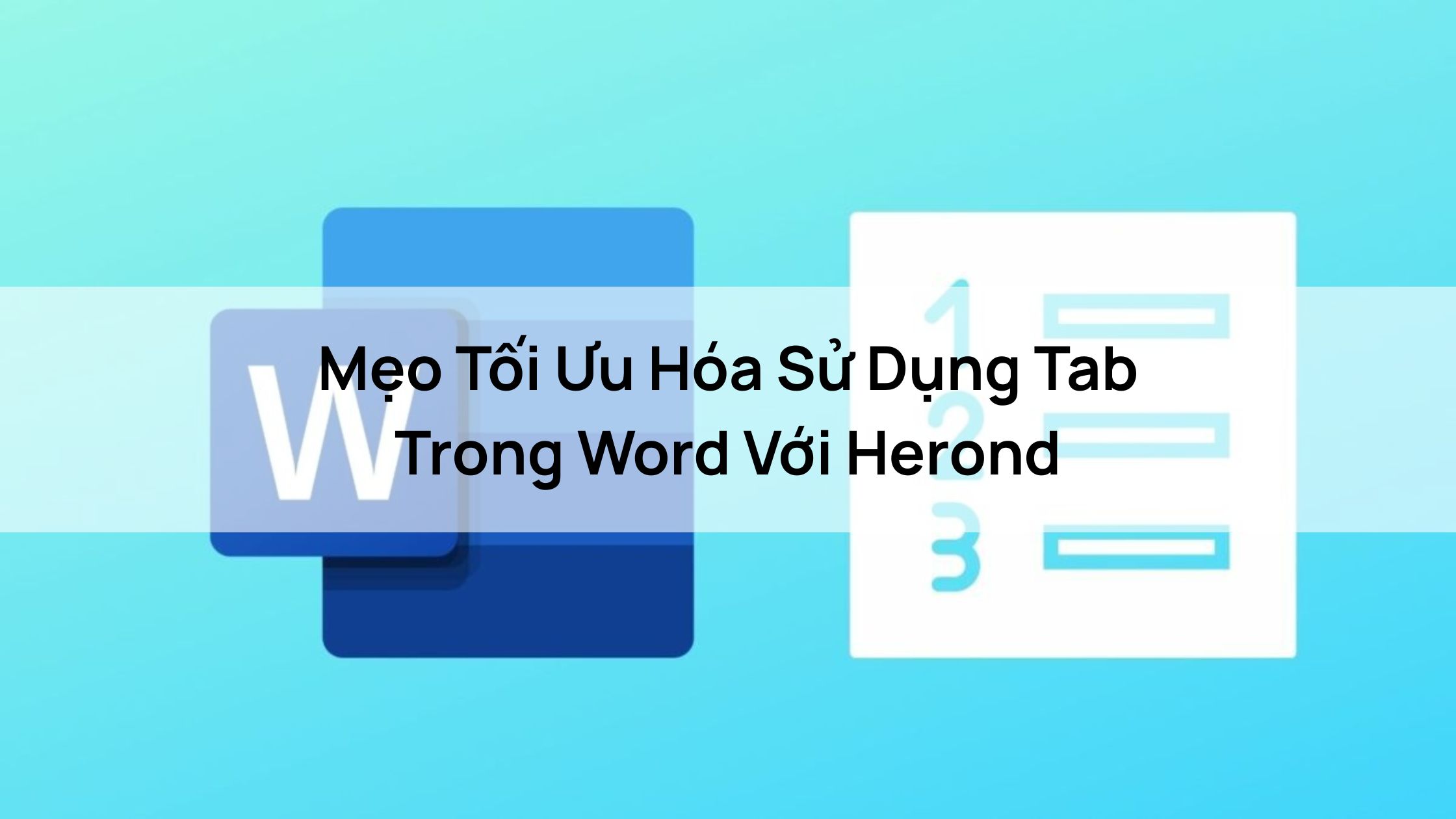 Mẹo Tối Ưu Hóa Cách Sử Dụng Tab Trong Word Với Herond