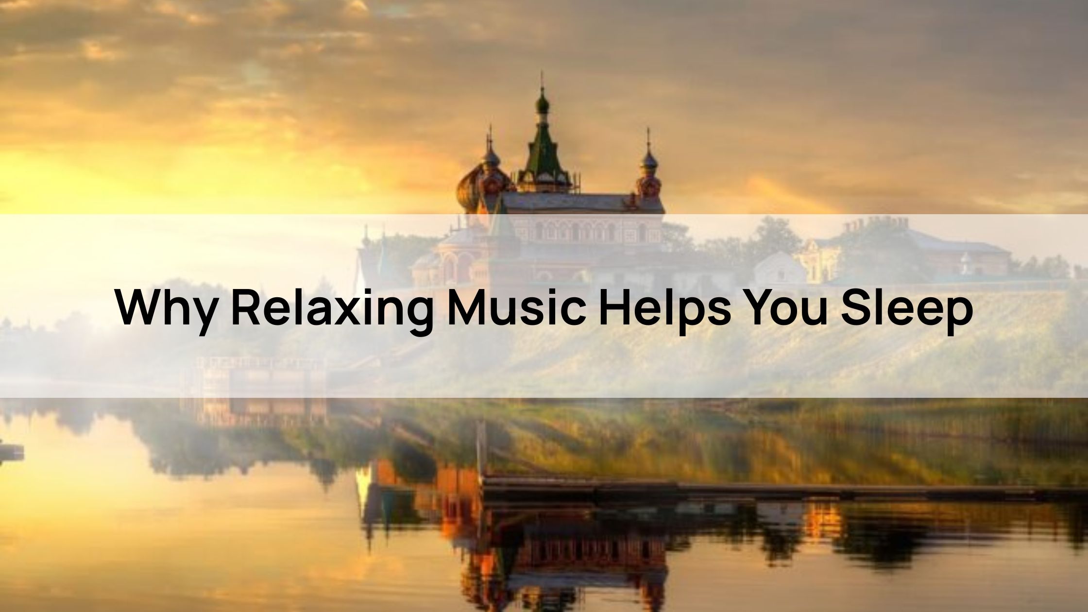 Why Relaxing Music Helps You Sleep