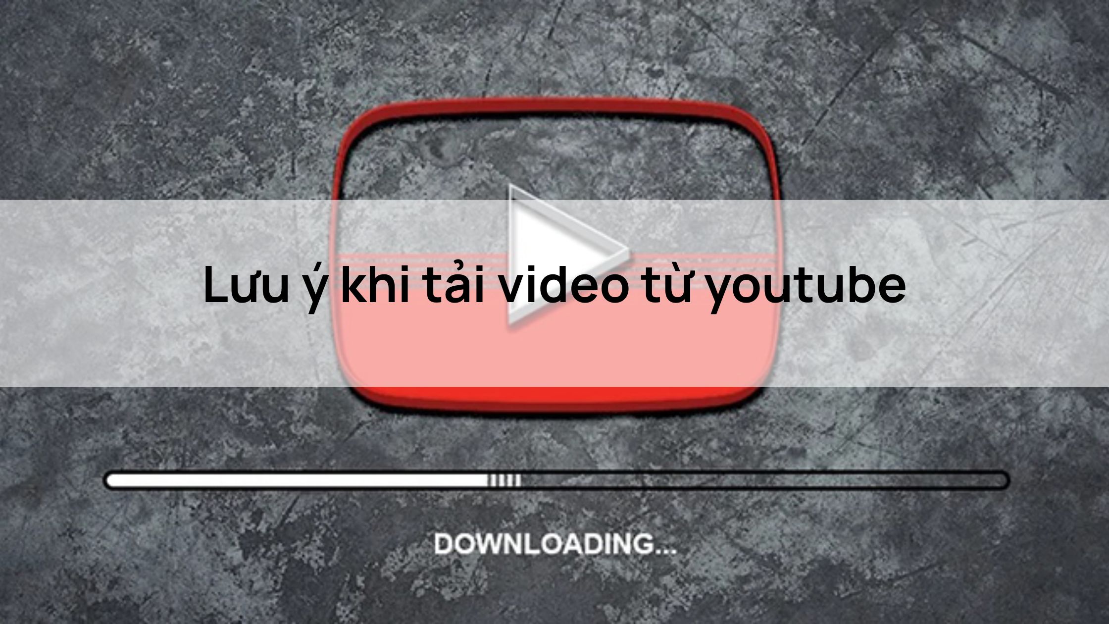 Lưu ý khi tải video từ youtube