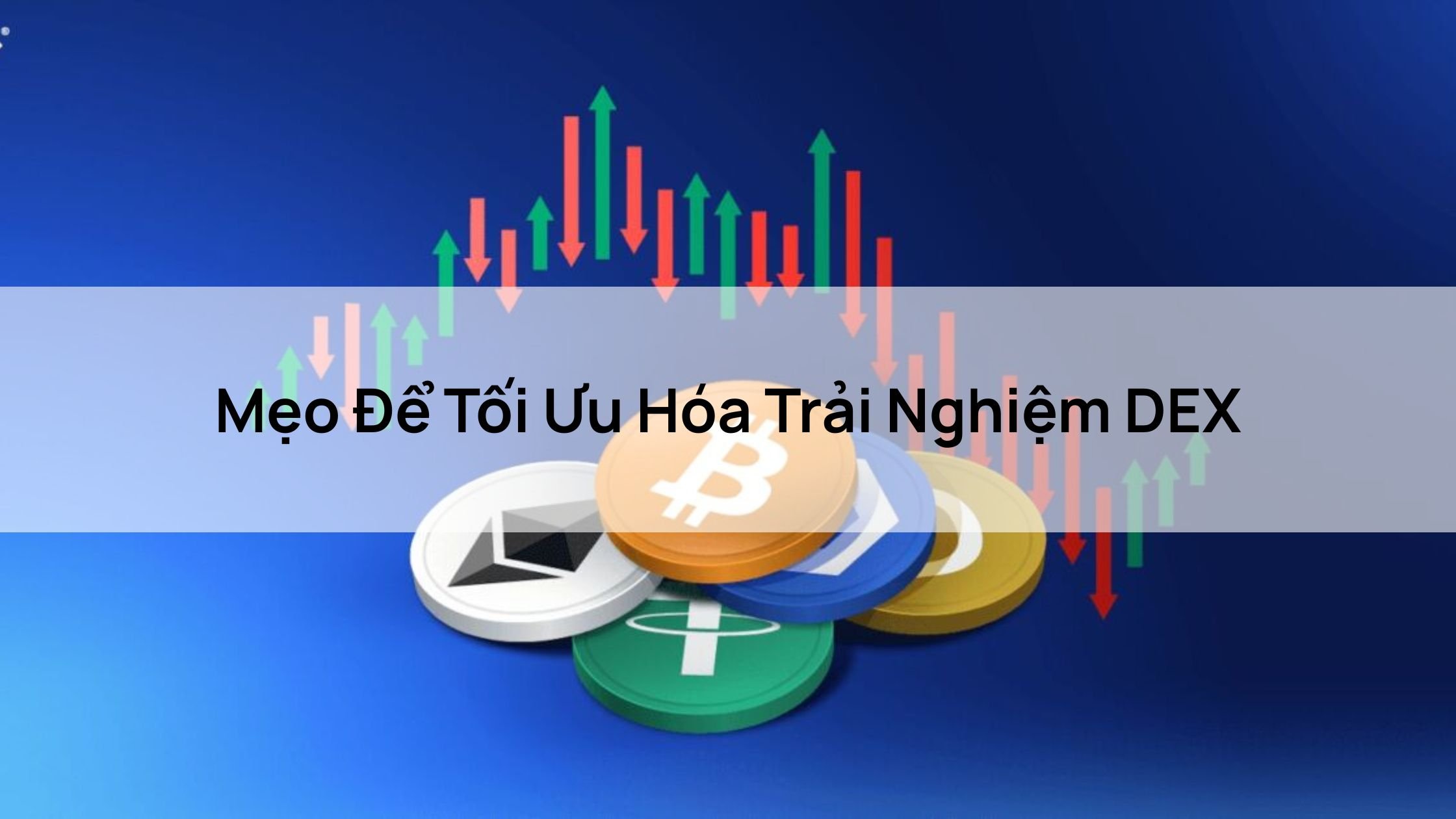 Mẹo Để Tối Ưu Hóa Trải Nghiệm DEX