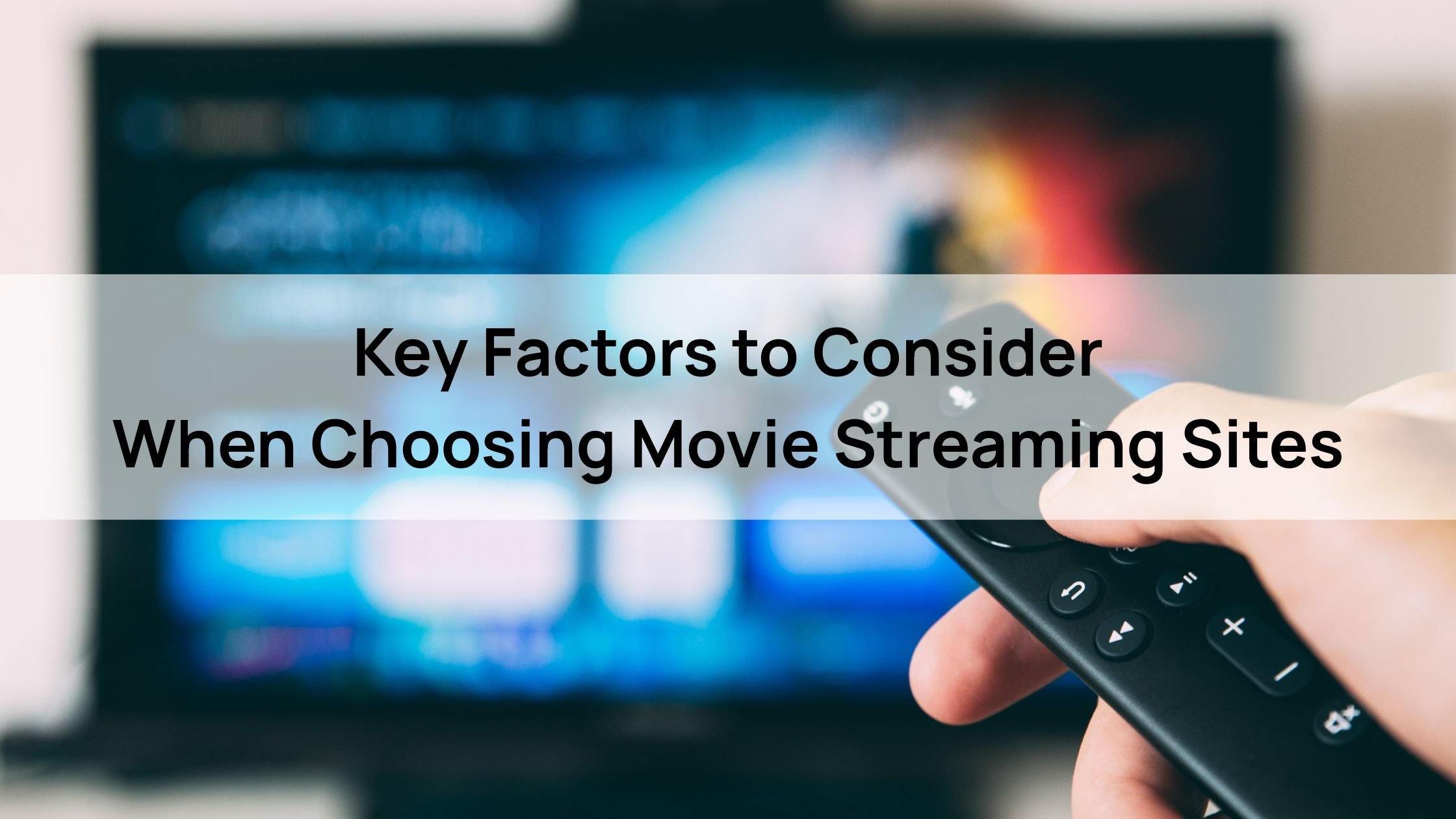 Key Factors to Consider When Choosing Movie Streaming Sites