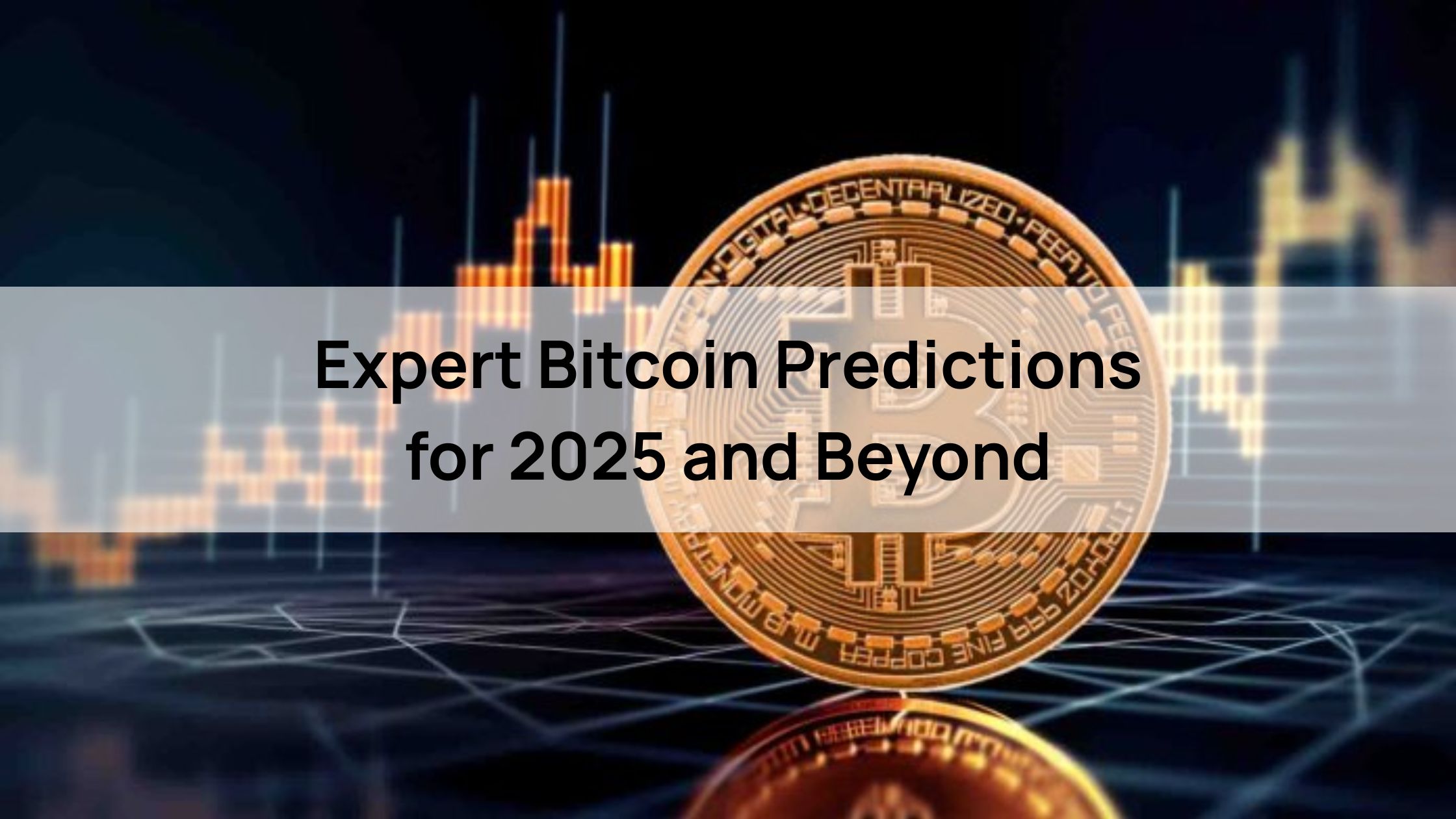 Expert Bitcoin Predictions for 2025 and Beyond