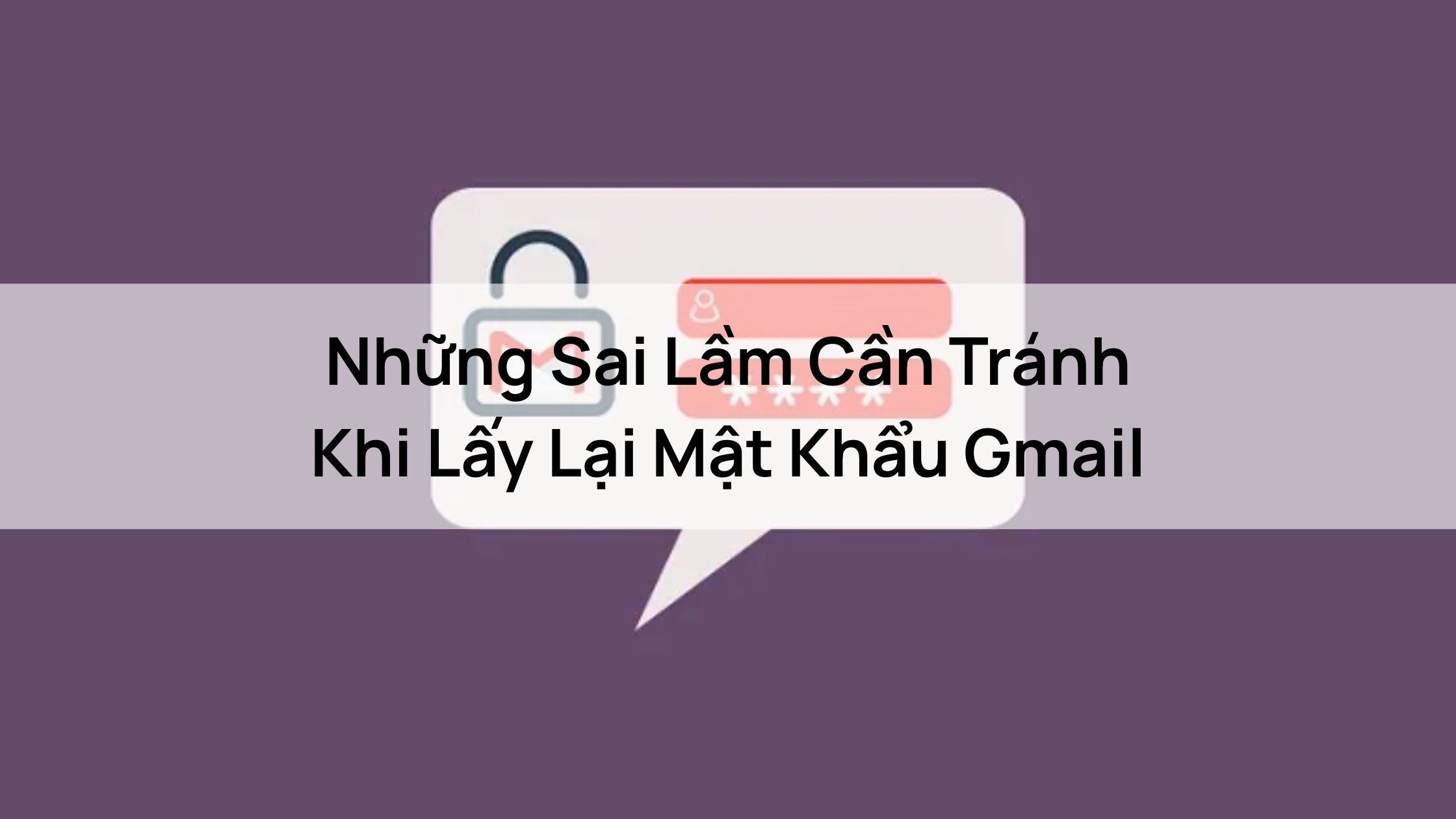 Những Sai Lầm Cần Tránh Khi Lấy Lại Mật Khẩu Gmail