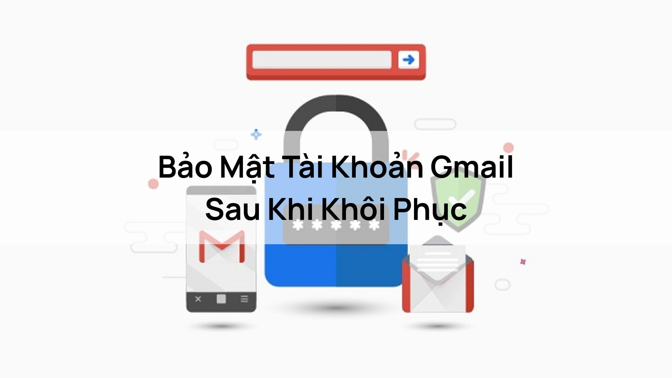 Bảo Mật Tài Khoản Gmail Sau Khi Khôi Phục