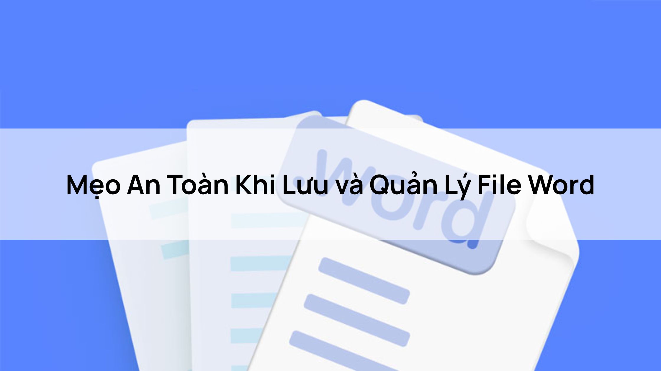 Mẹo An Toàn Khi Lưu và Quản Lý File Word