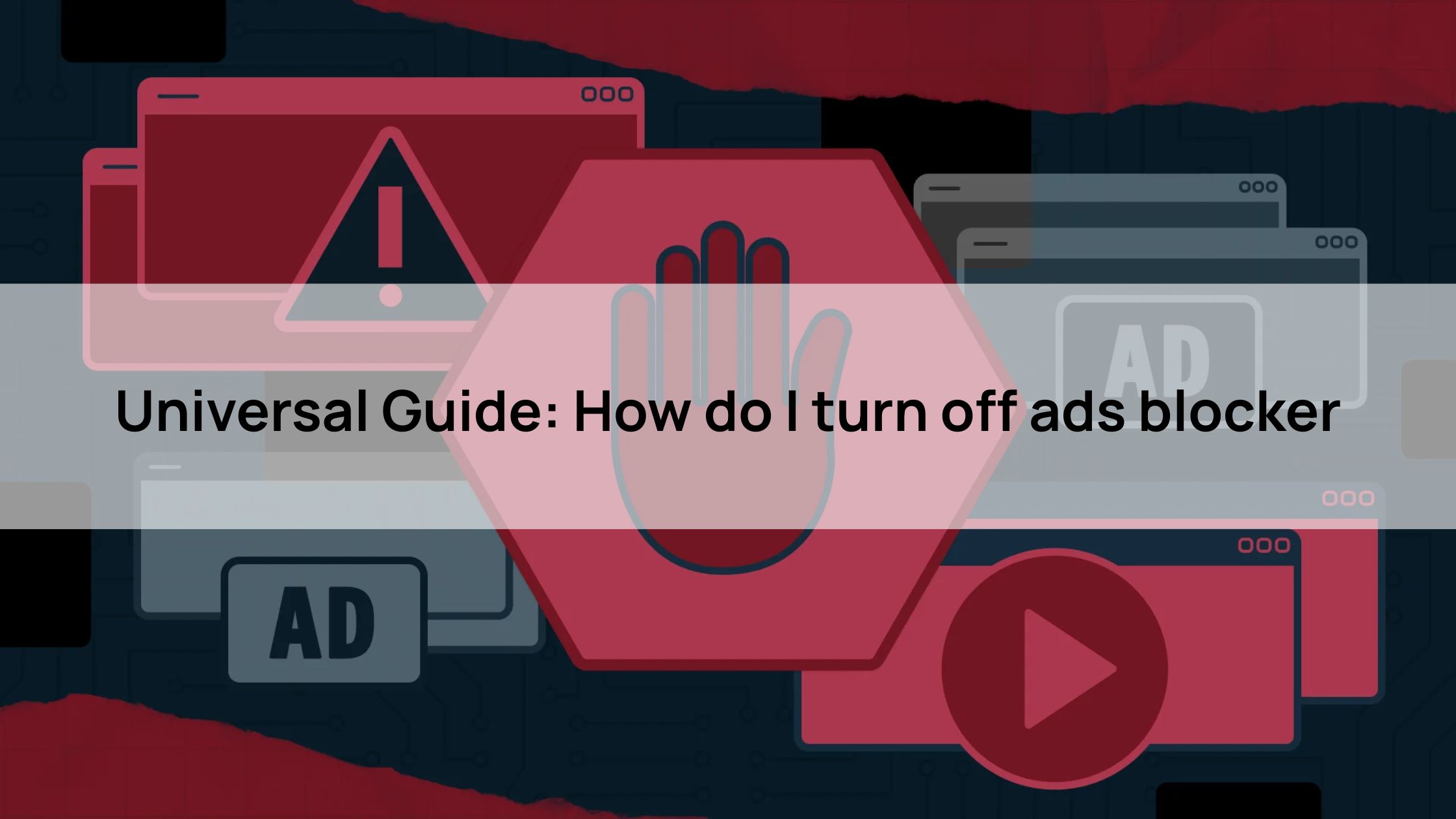 Universal Guide: How do I turn off ads blocker