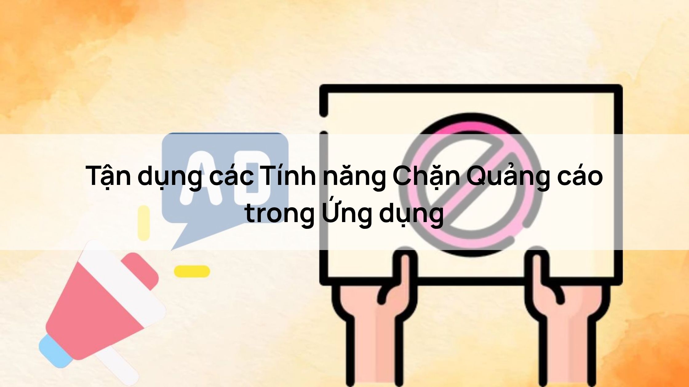 Tận dụng các Tính năng Tắt Quảng Cáo Trên Điện Thoại