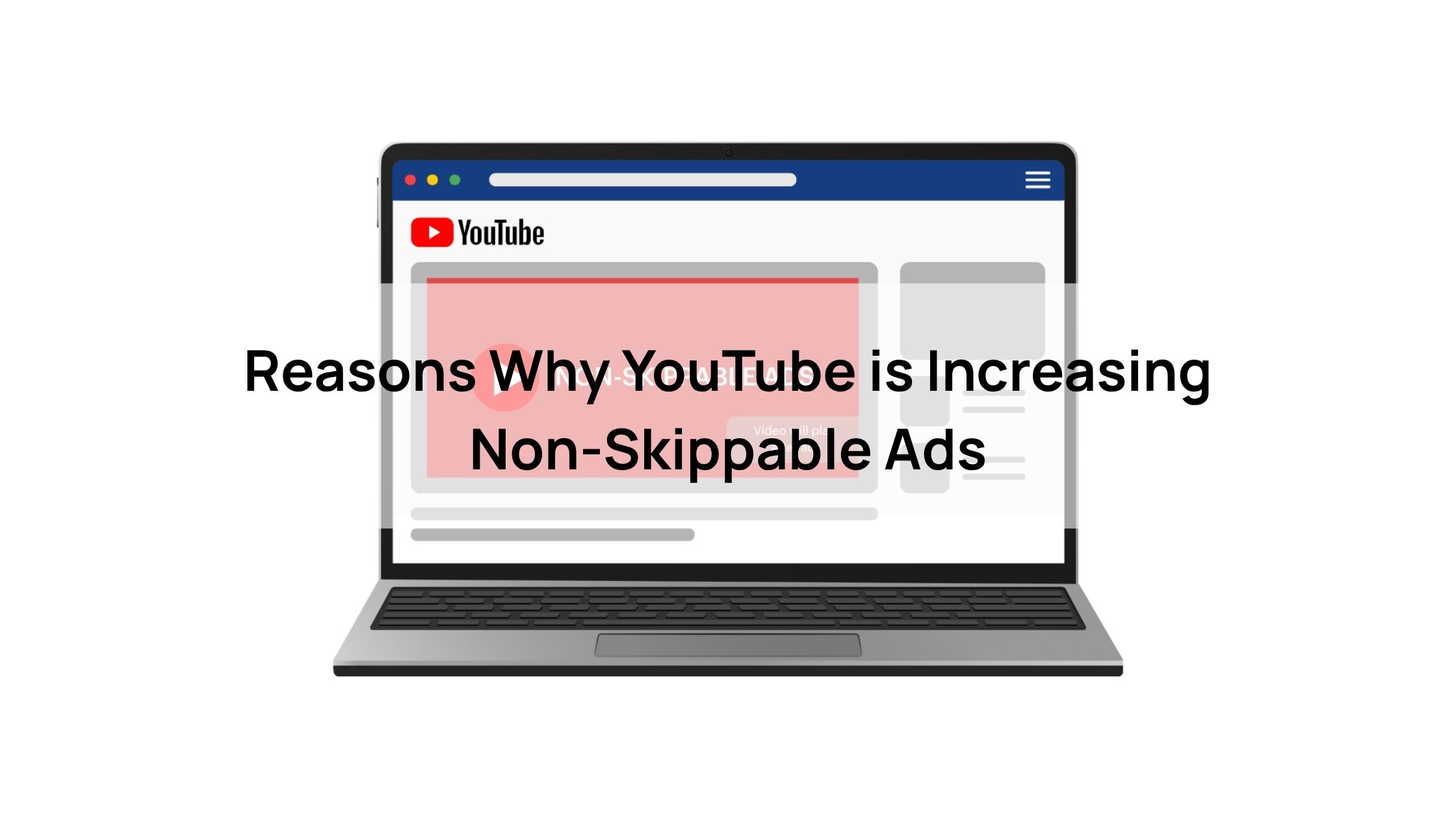 Reasons Why YouTube is Increasing Non-Skippable Ads