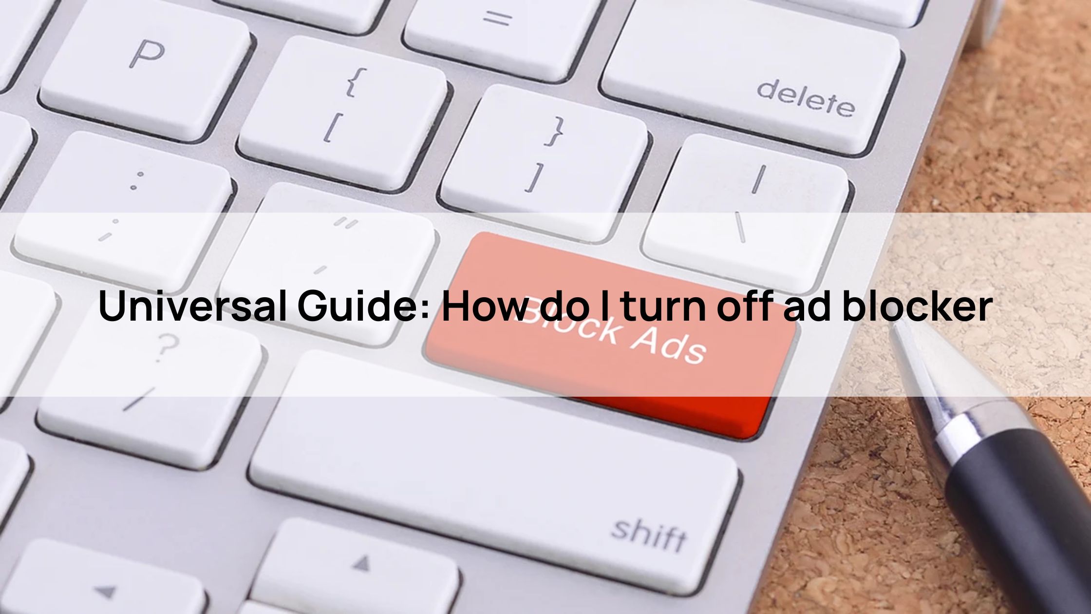 Universal Guide: How do I turn off ad blocker