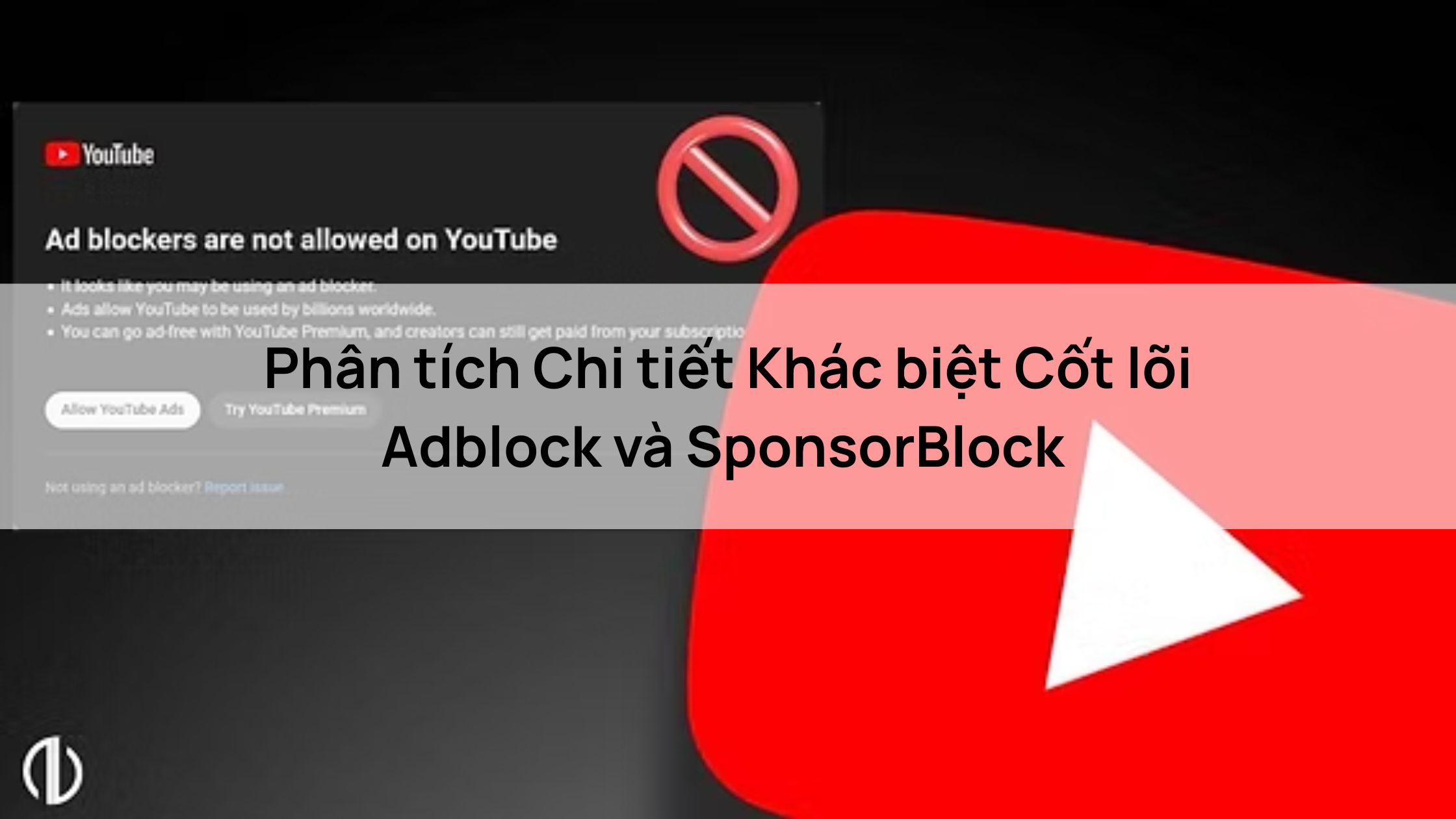 Phân tích Chi tiết Khác biệt Cốt lõi Adblock và SponsorBlock