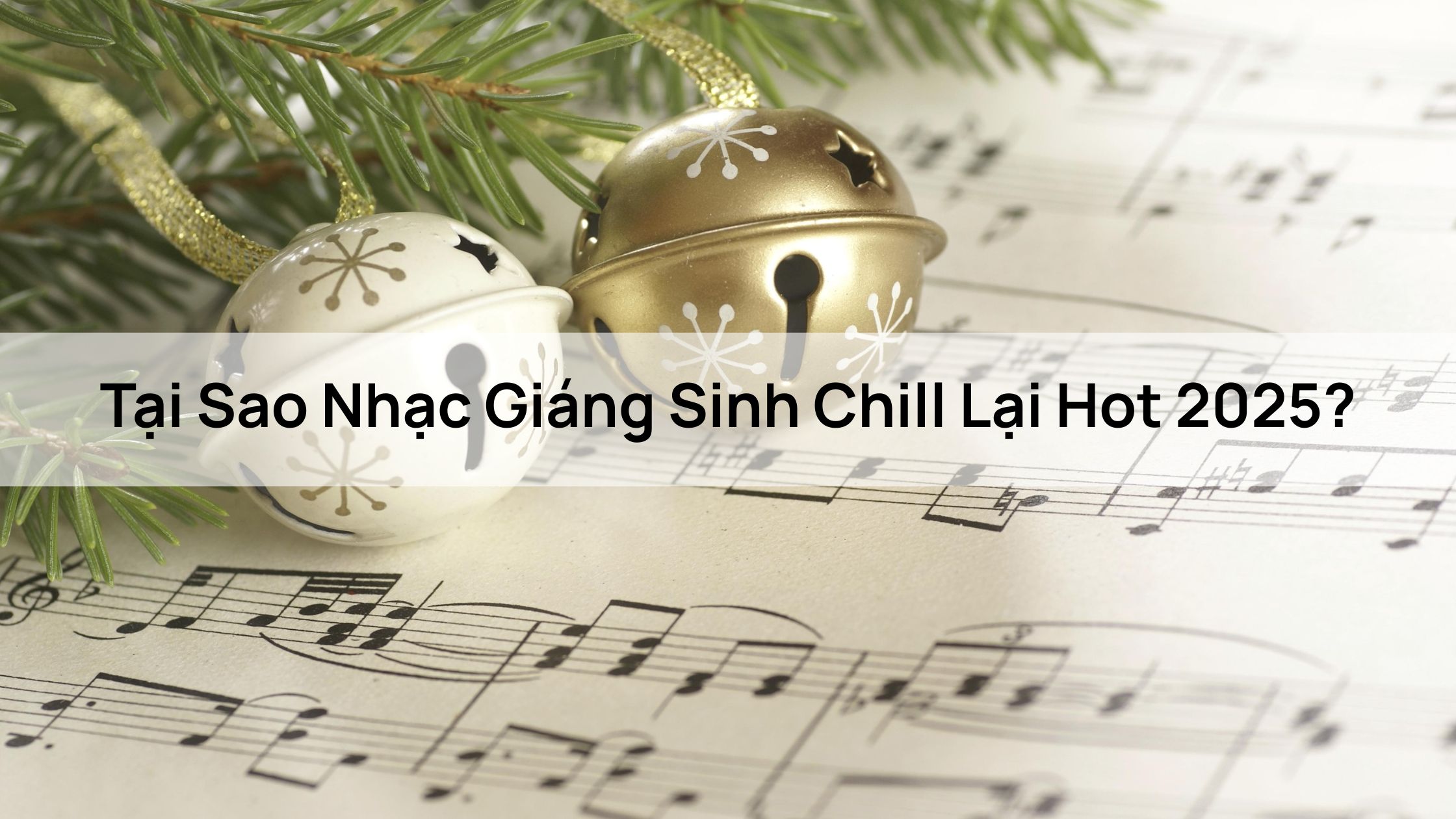Tại Sao Nhạc Giáng Sinh Chill Lại Hot 2025?