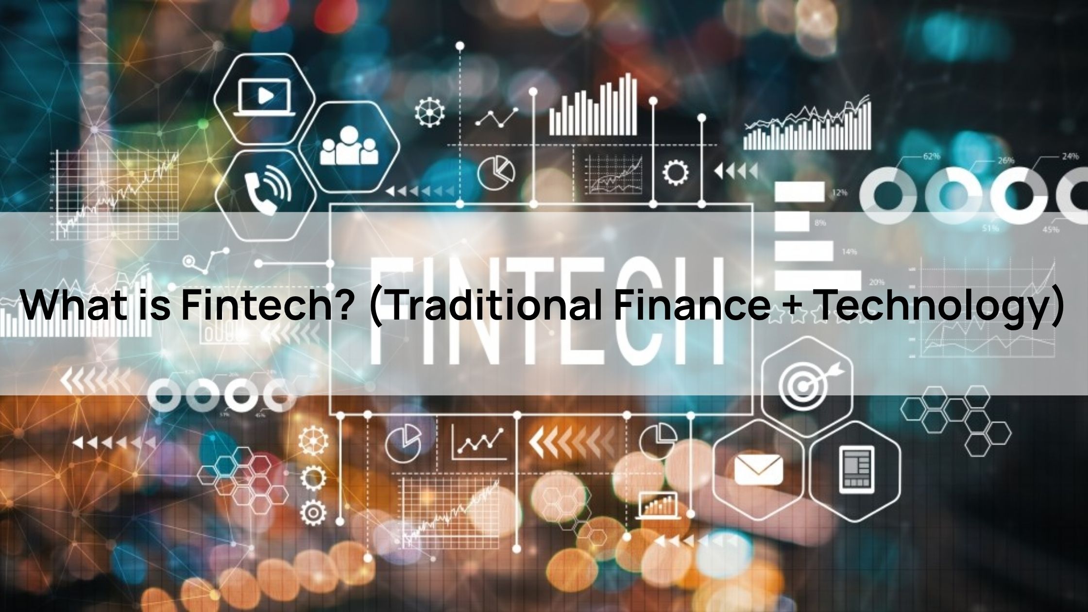 What is Fintech? (Traditional Finance + Technology)