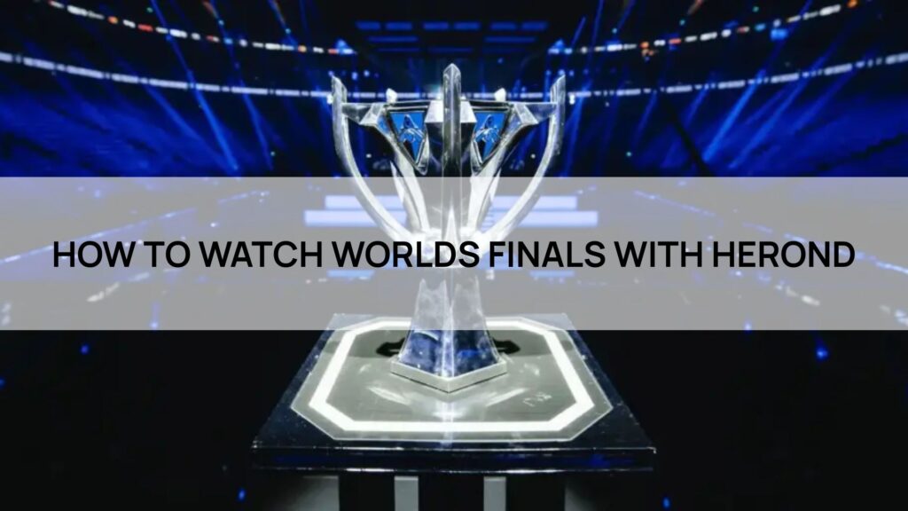 HOW TO WATCH WORLDS FINALS WITH HEROND