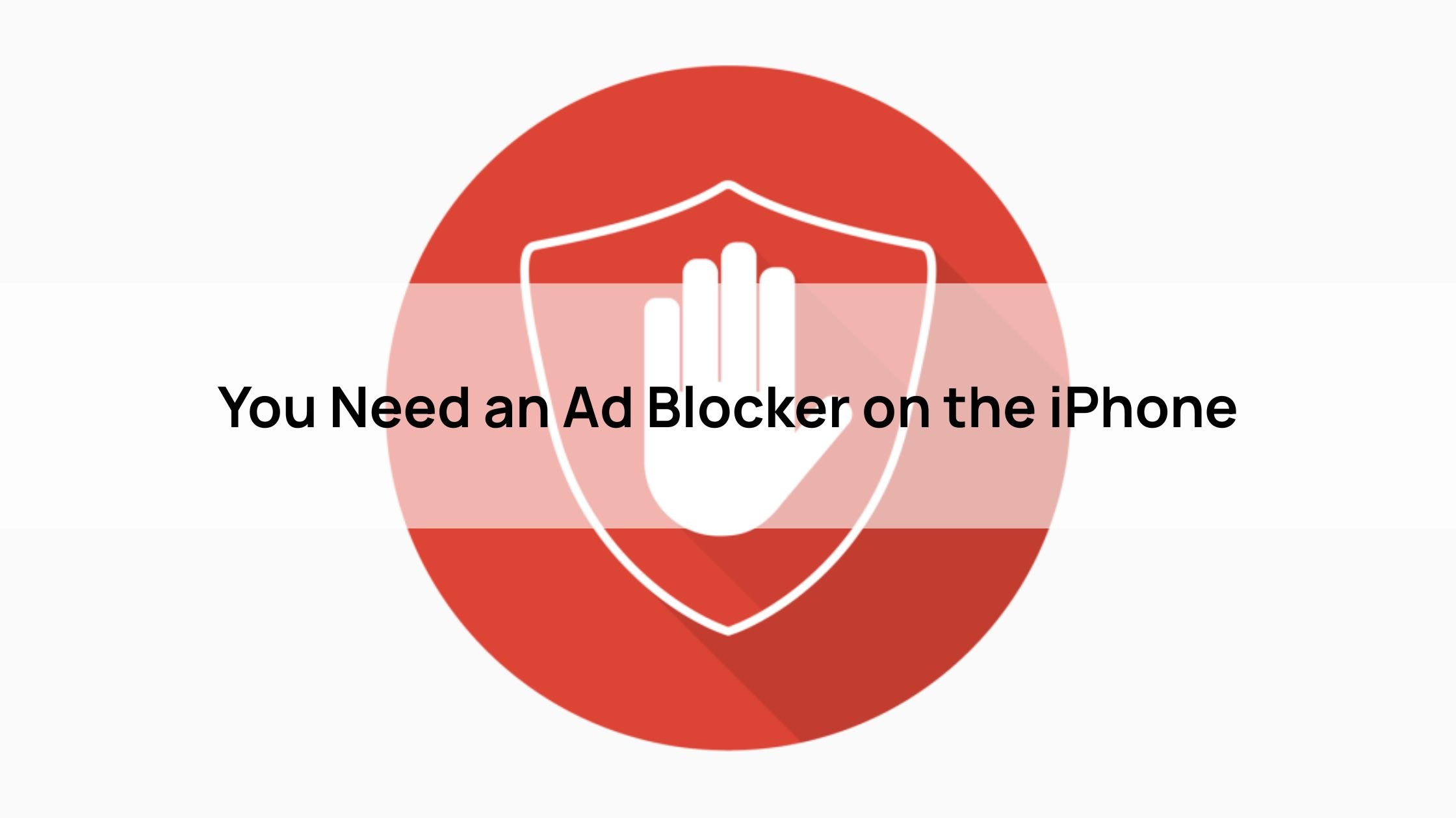 You Need an Ad Blocker on the iPhone