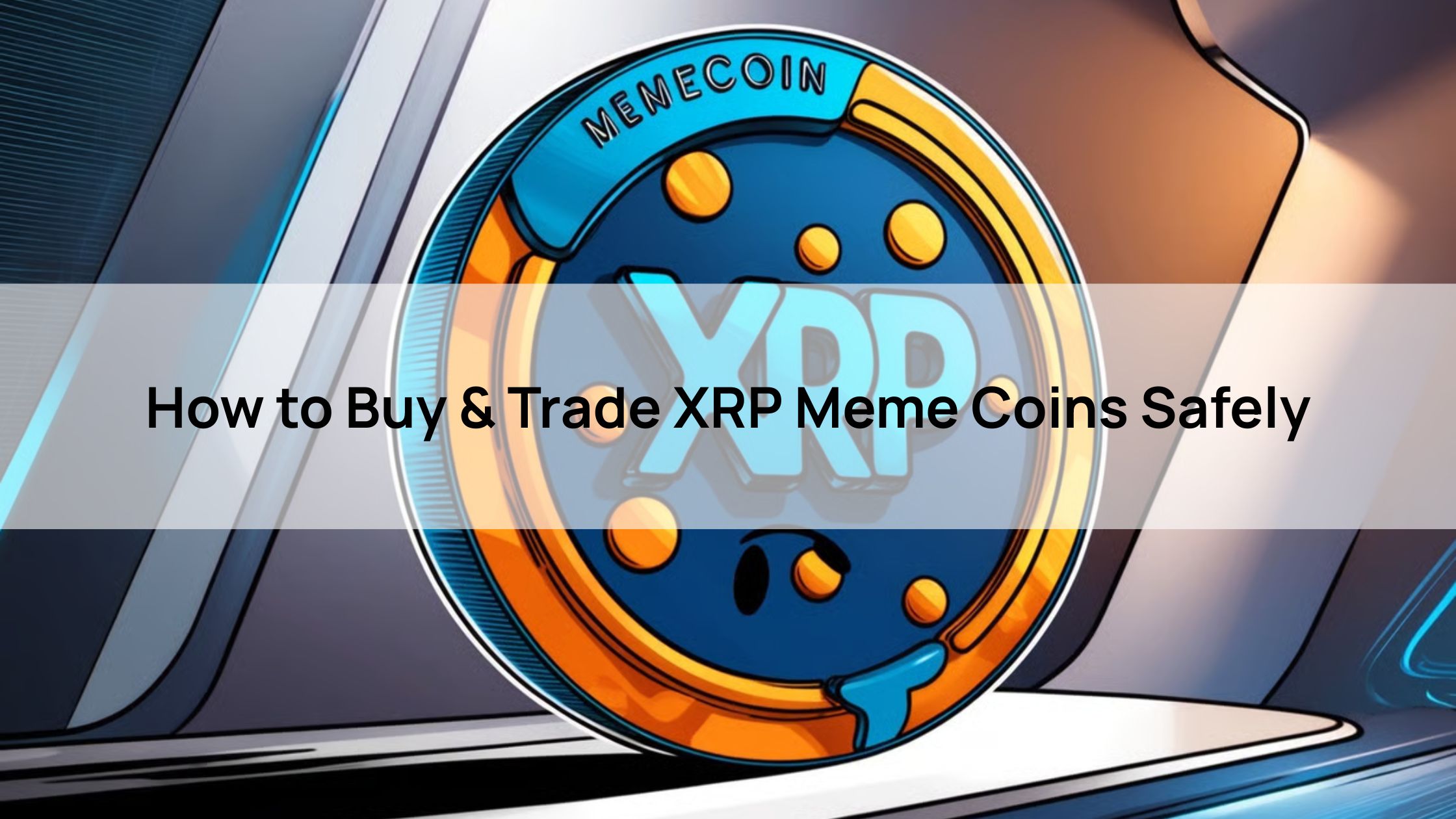 How to Buy & Trade XRP Meme Coins Safely