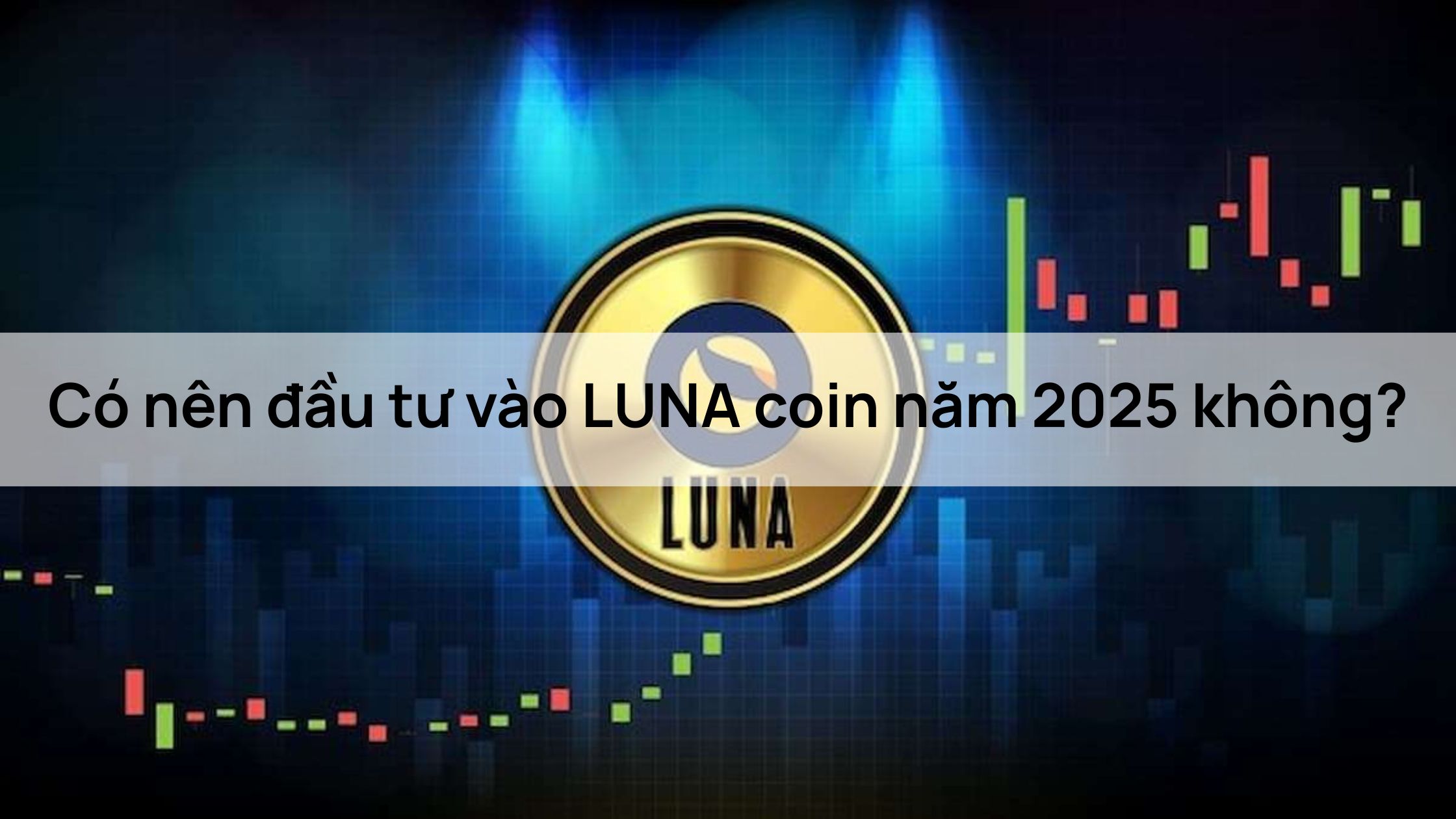 Có nên đầu tư vào LUNA coin năm 2025 không?