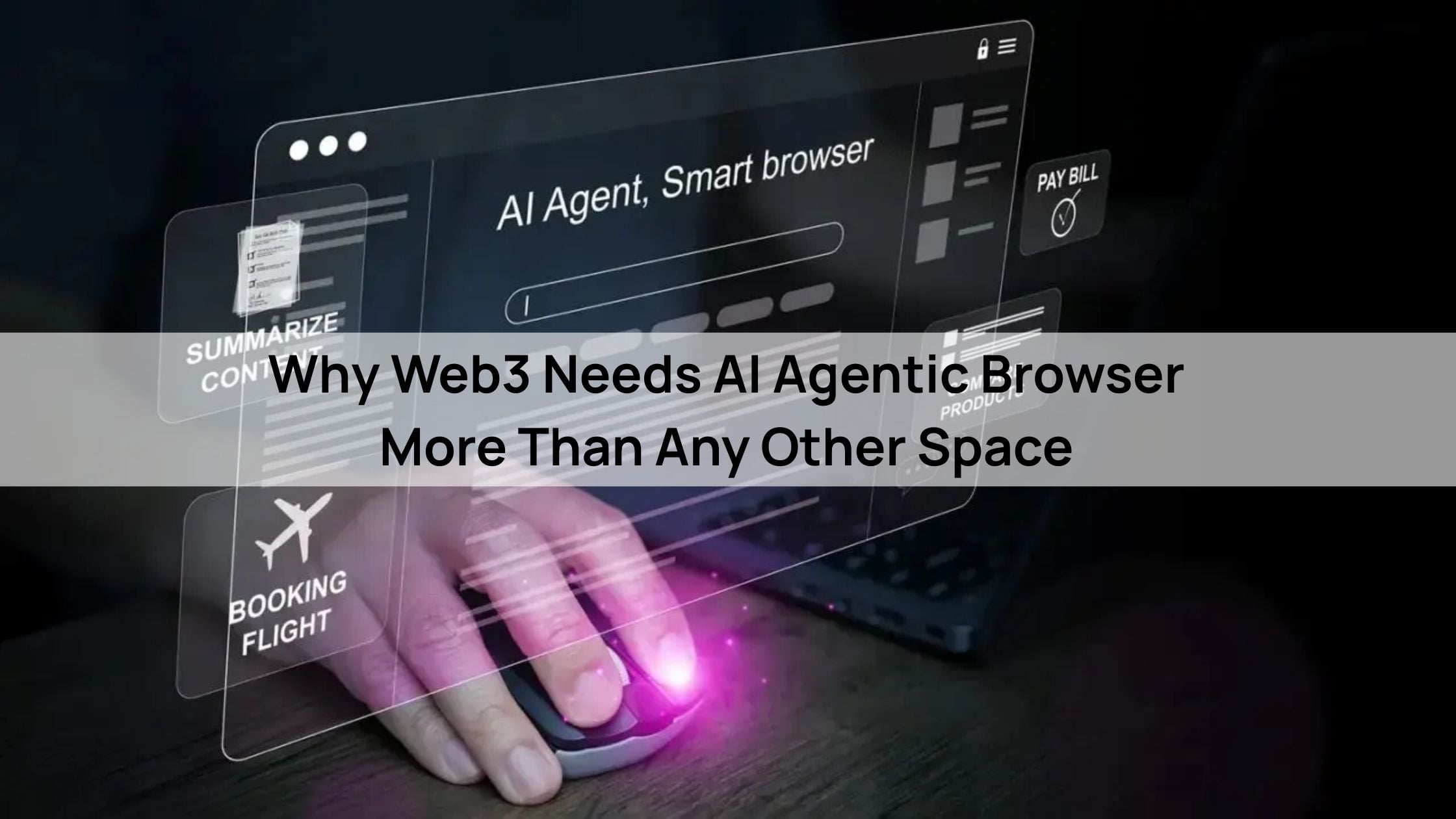 Why Web3 Needs AI Agentic Browser More Than Any Other Space