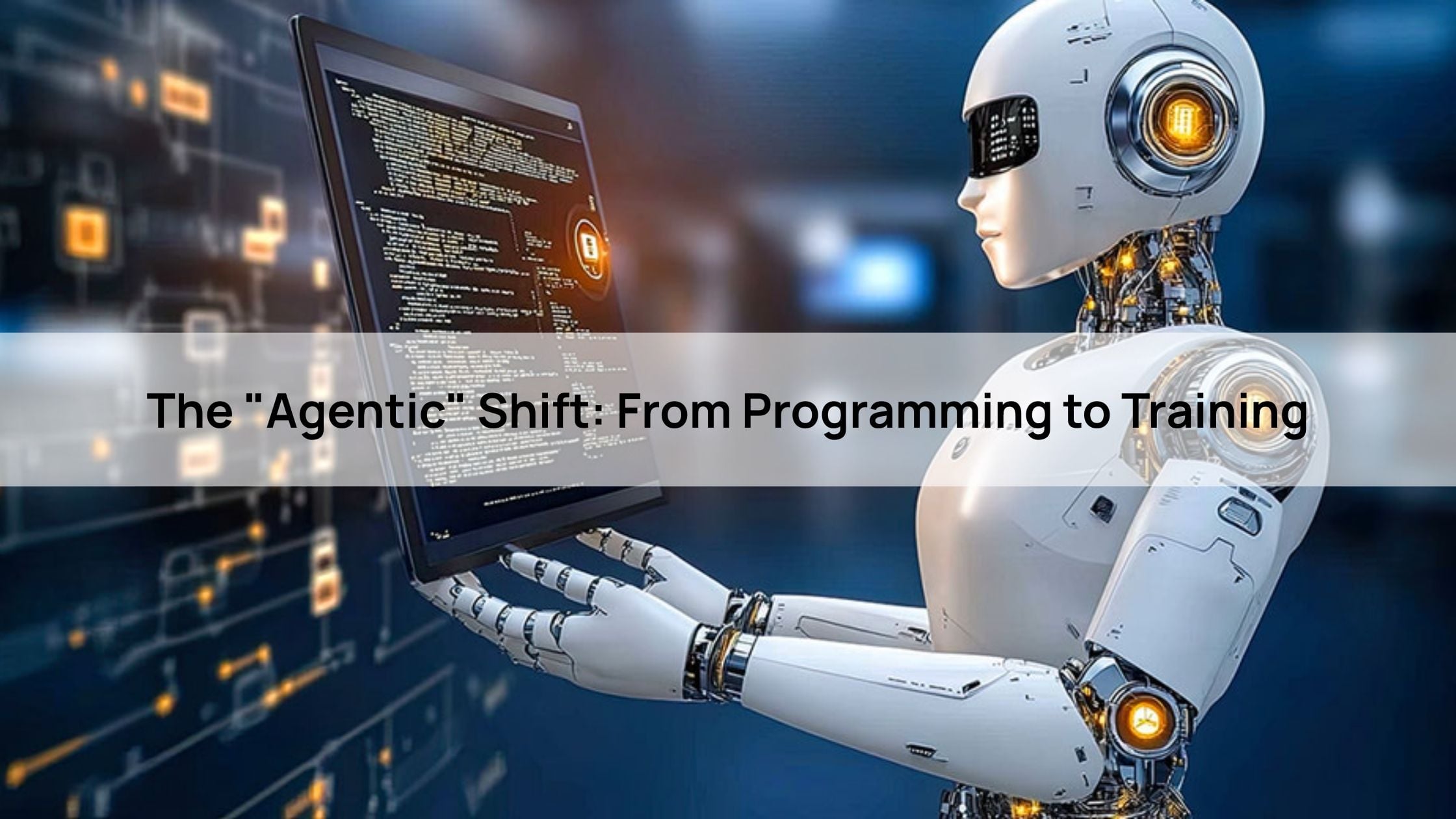 The "Agentic" Shift: From Programming to Training