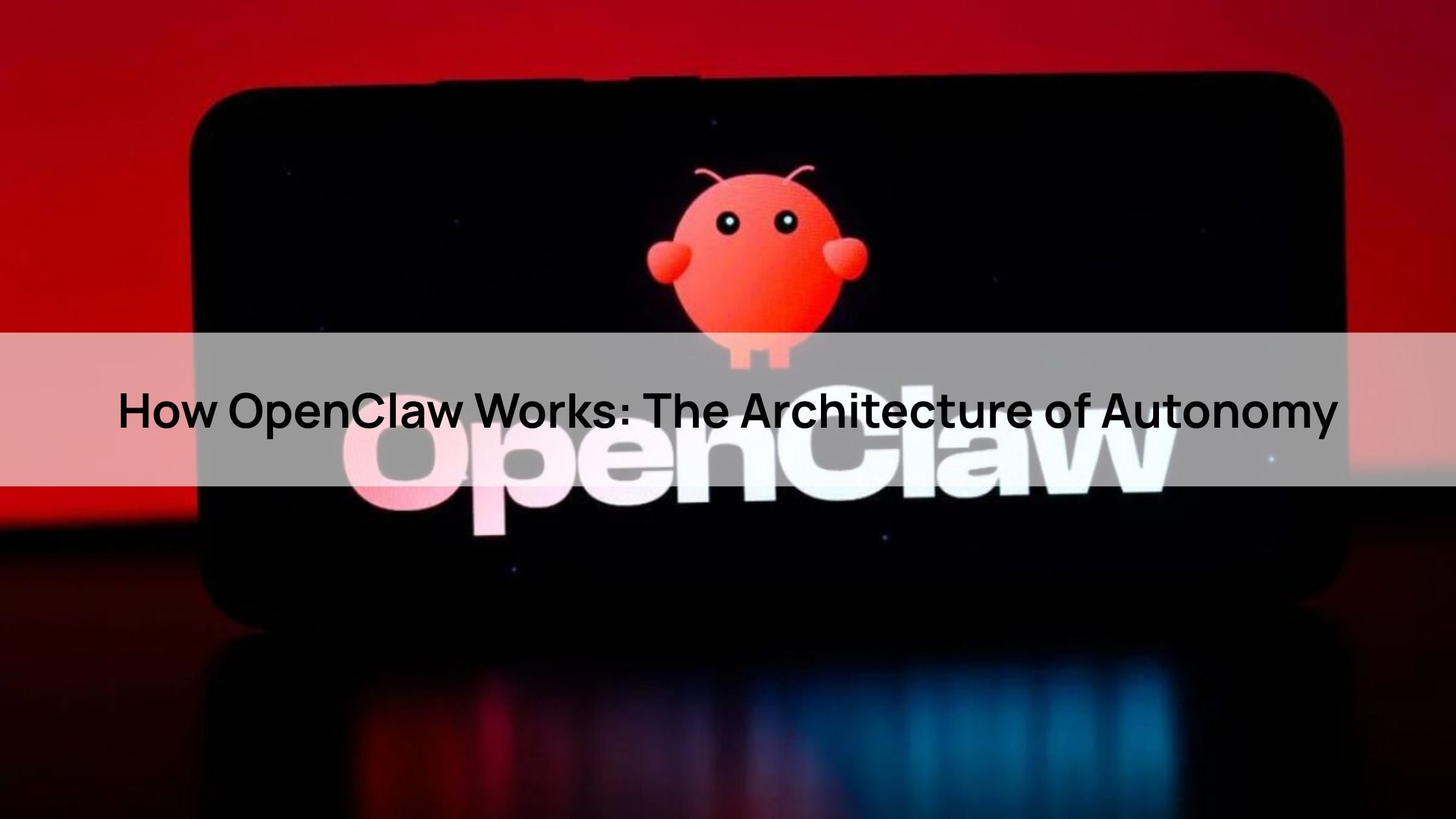 How OpenClaw Works: The Architecture of Autonomy