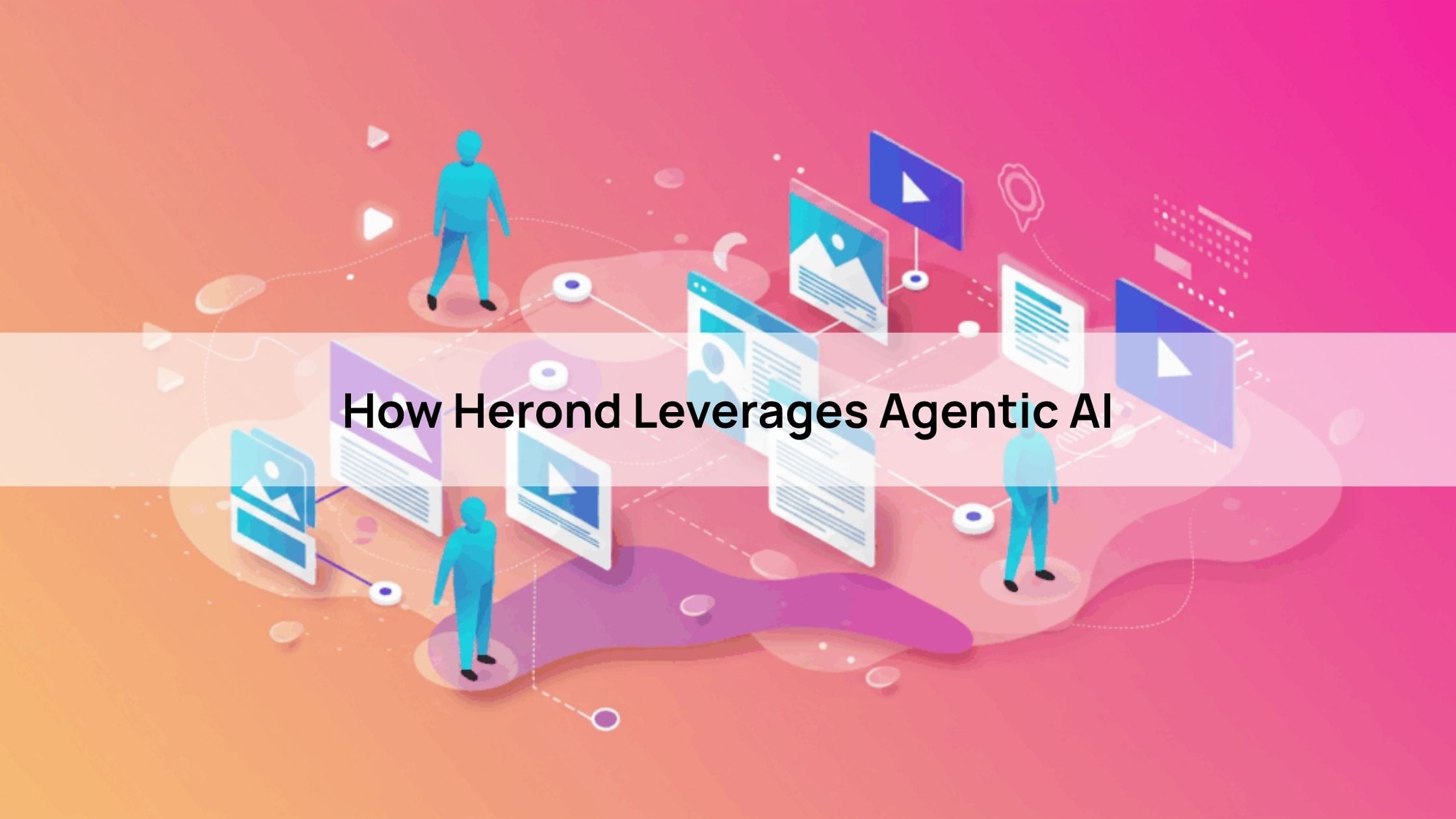 How Herond Leverages Agentic AI