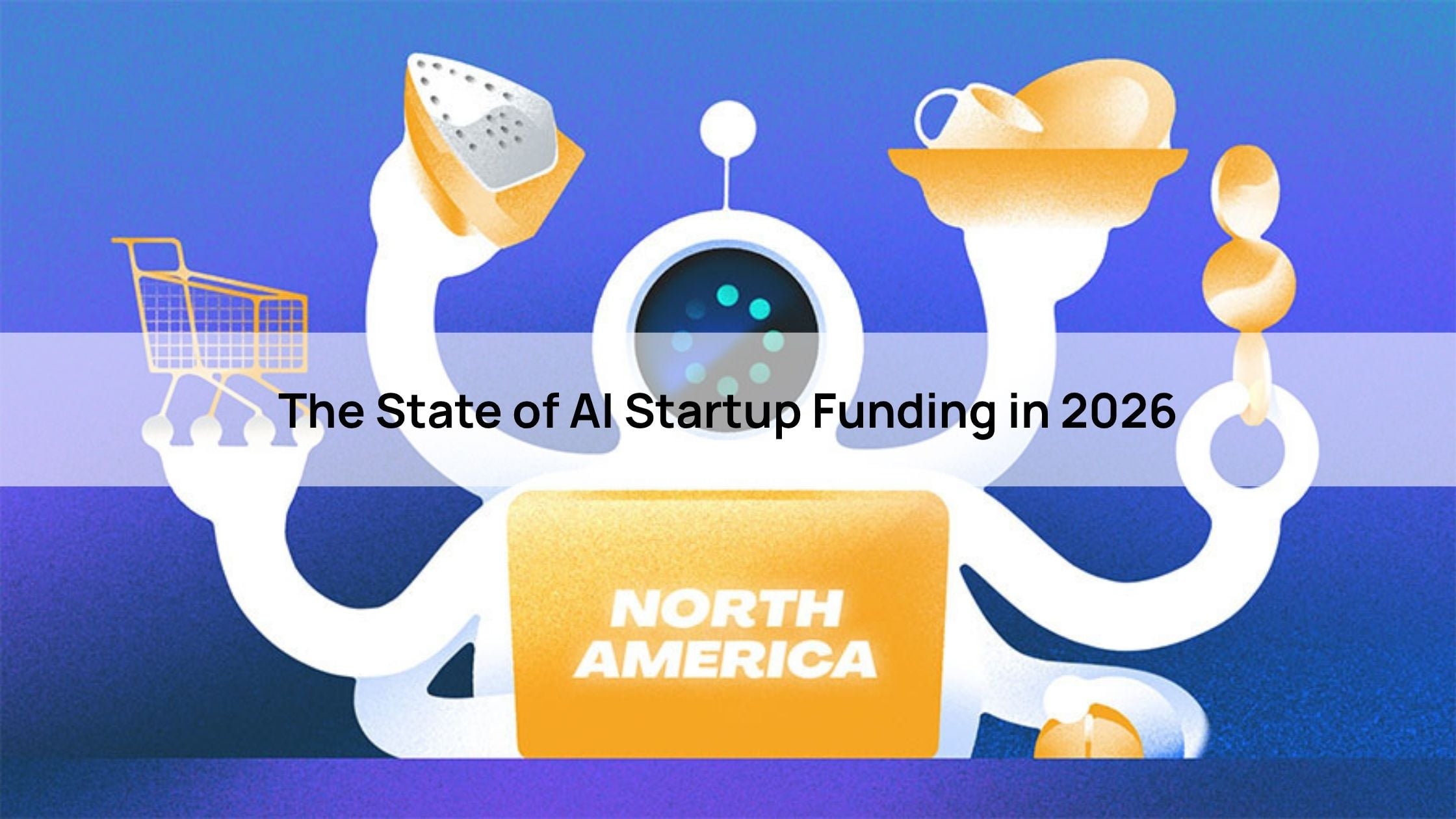 The State of AI Startup Funding in 2026