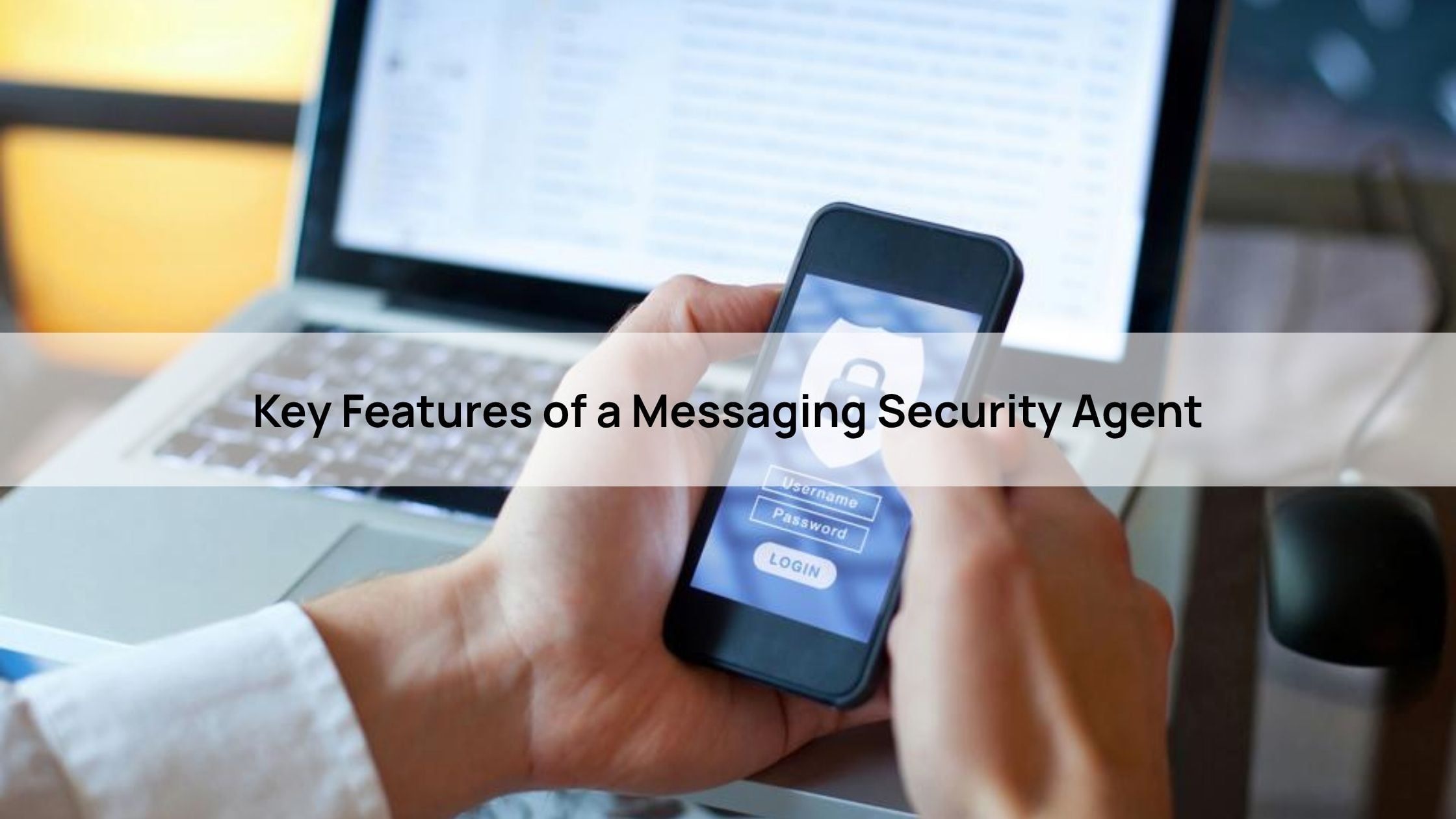Key Features of a Messaging Security Agent