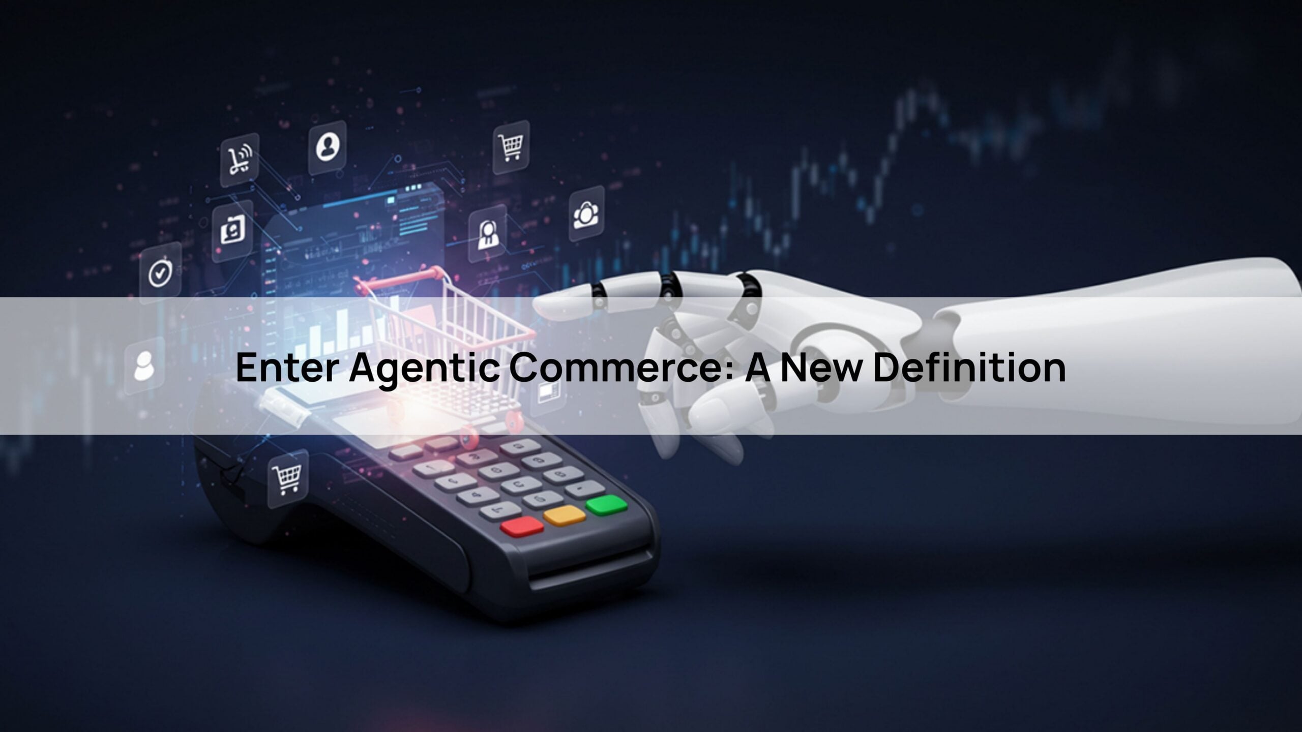 Enter Agentic Commerce: A New Definition