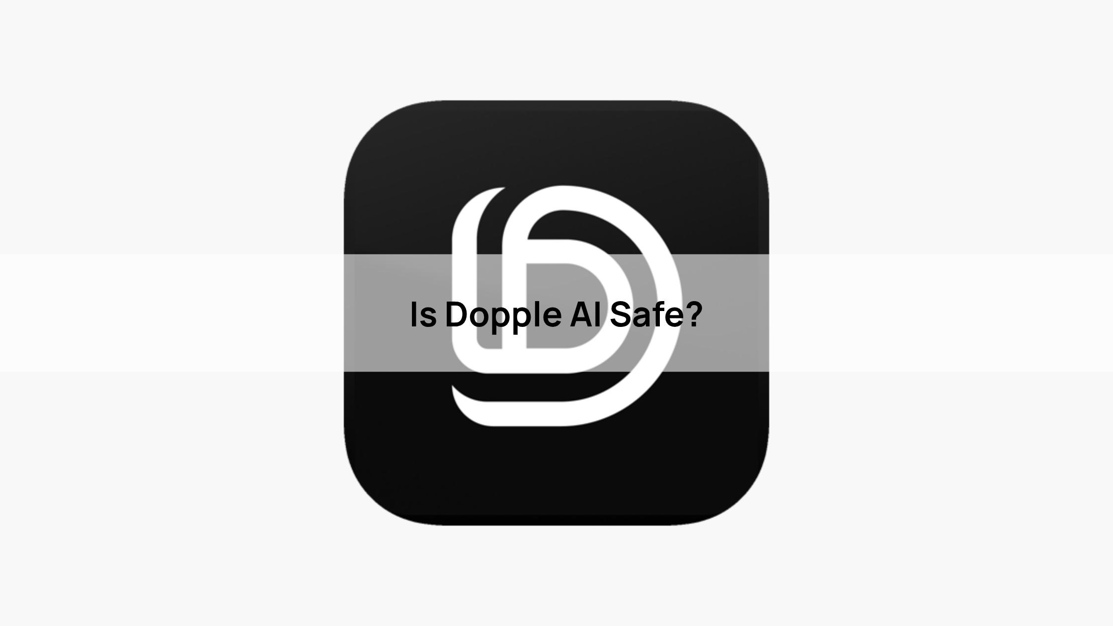 Is Dopple AI Safe?