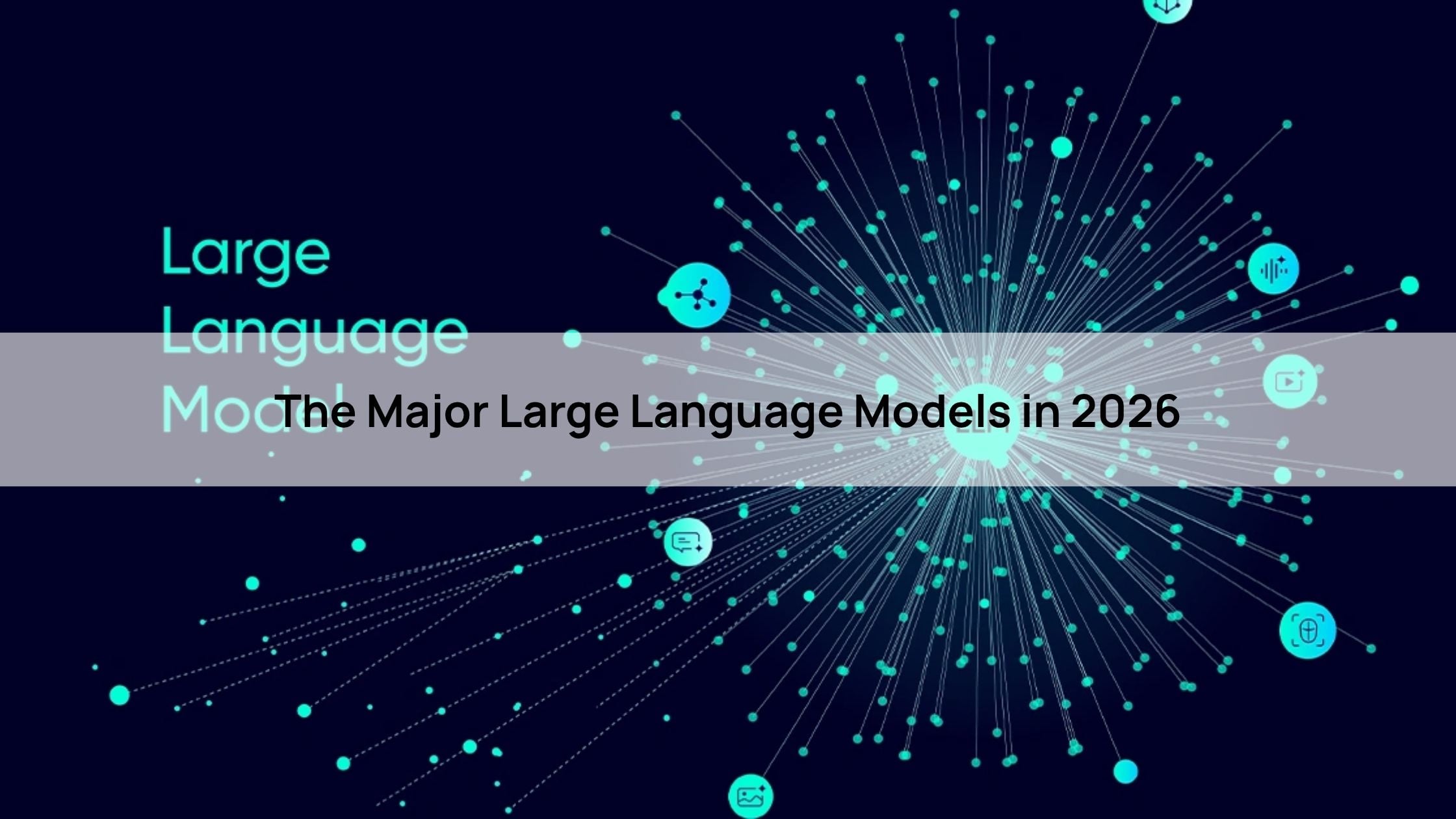 The Major Large Language Models in 2026