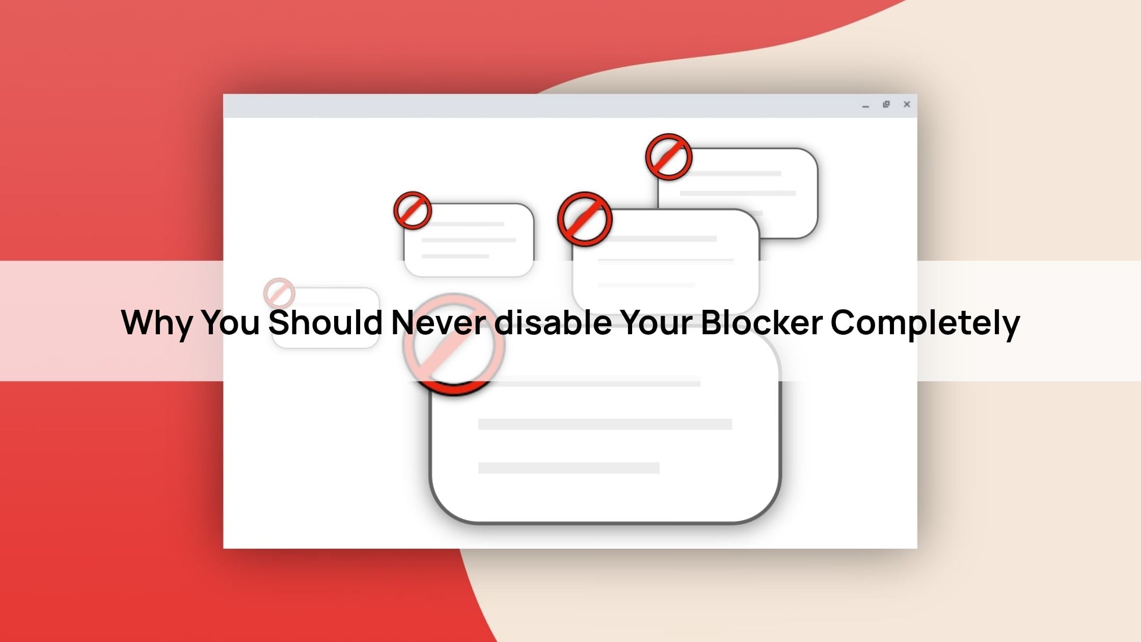 Why You Should Never disable Your Blocker Completely