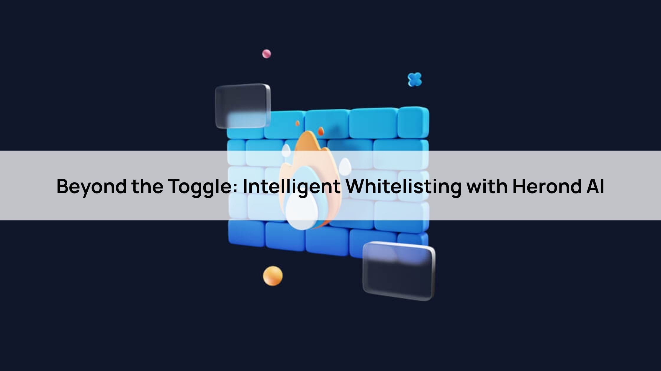 Beyond the Toggle: Intelligent Whitelisting with Herond AI