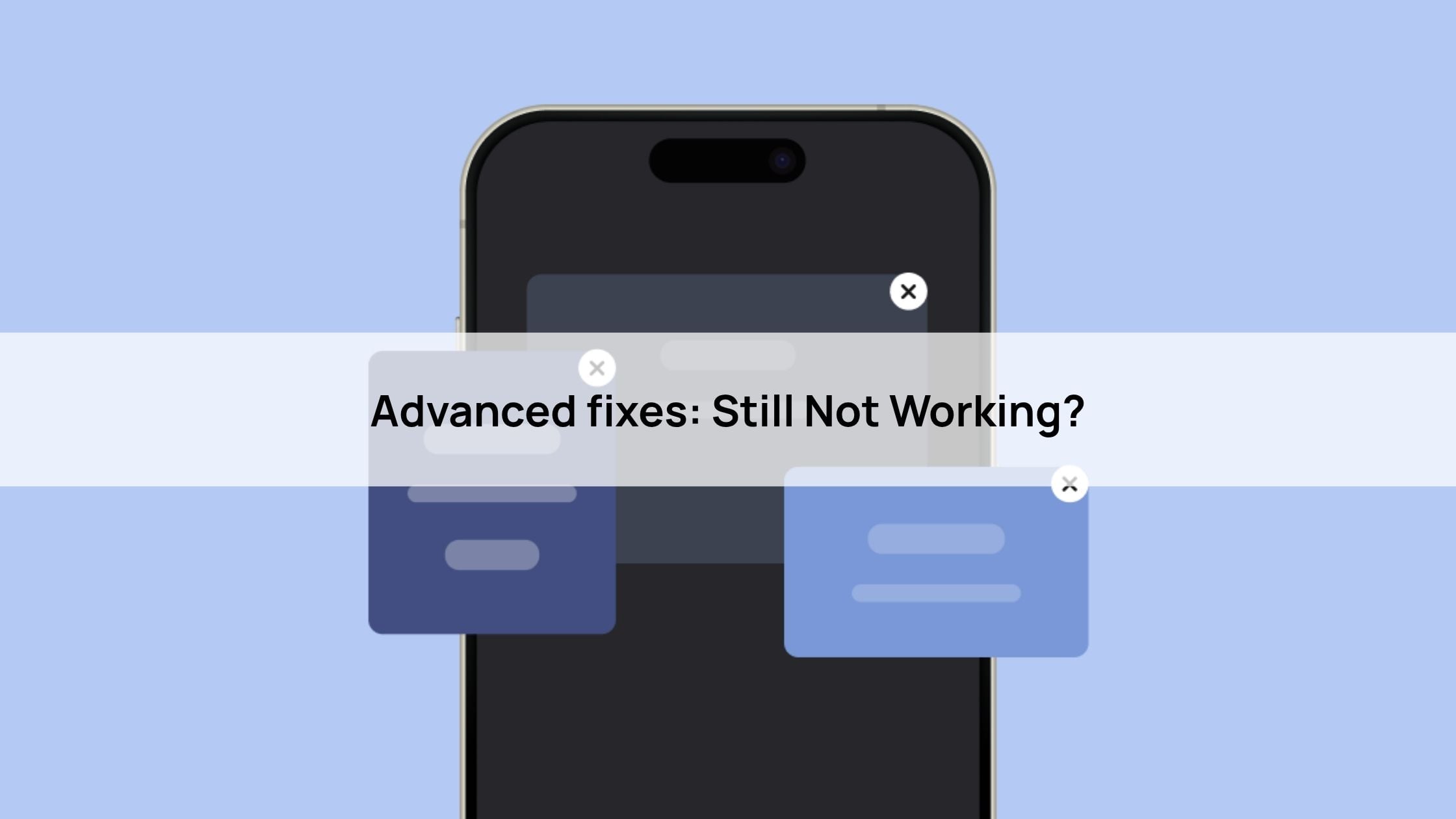 Advanced fixes: Still Not Working?