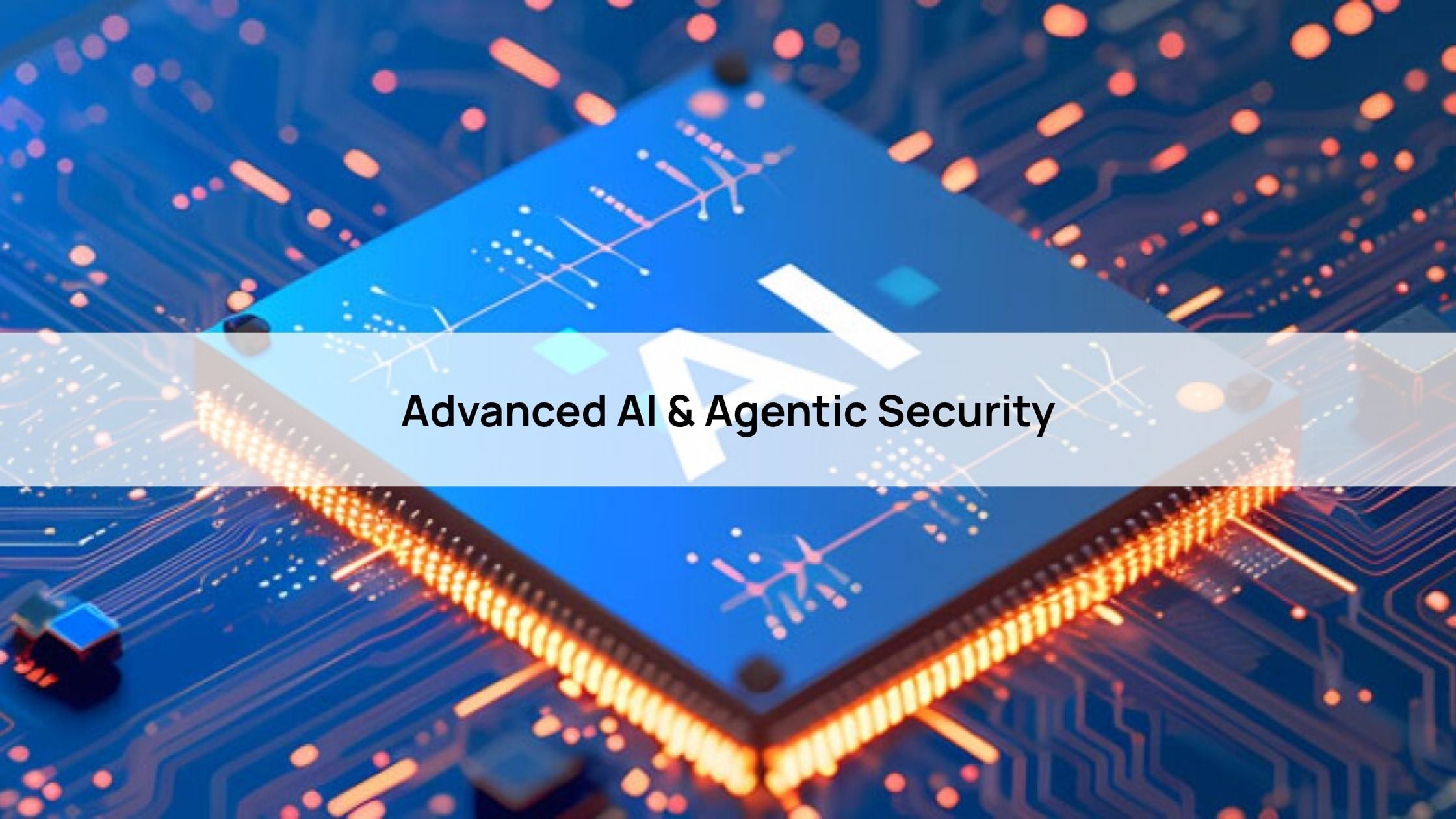 Advanced AI & Agentic Security