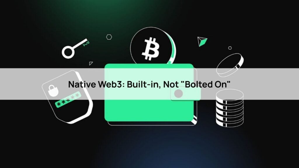 Native Web3: Built-in, Not "Bolted On"